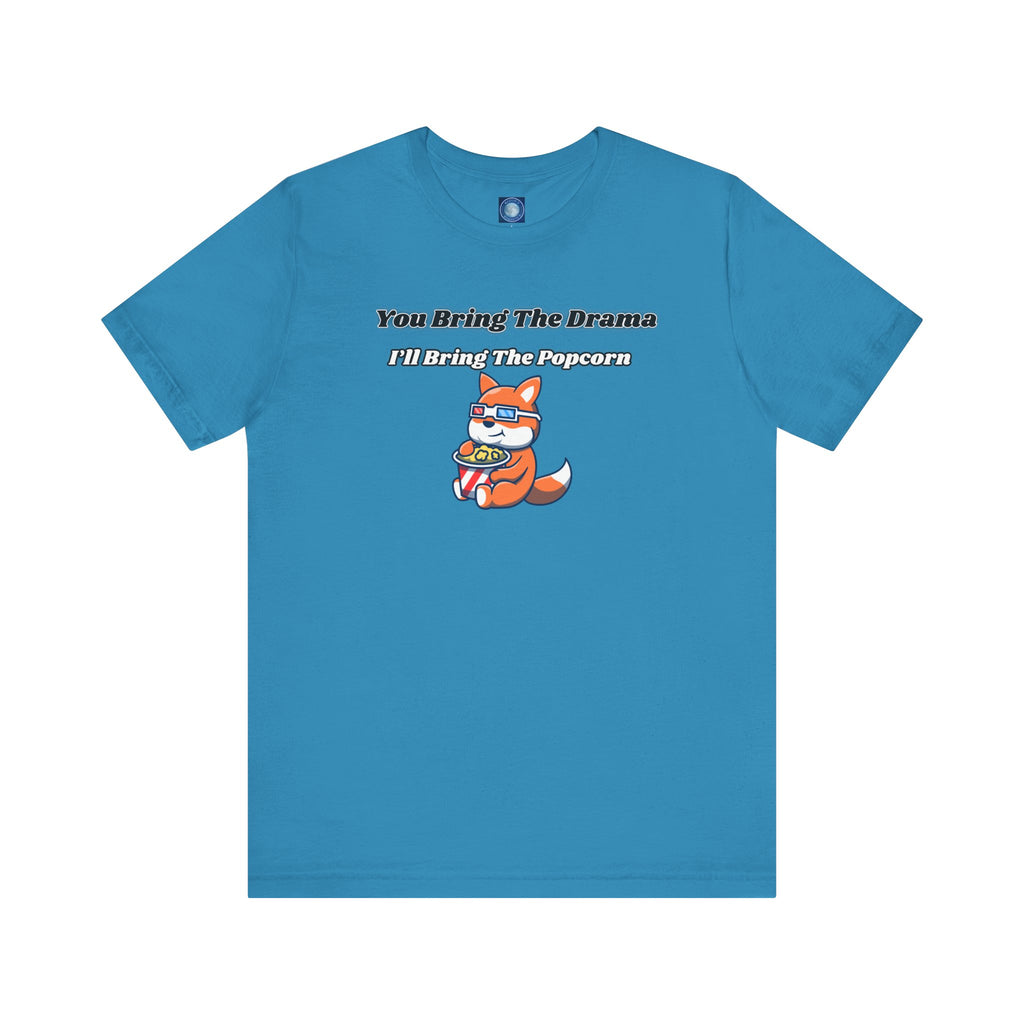 You Bring The Drama, I’ll Bring The Popcorn - Tee