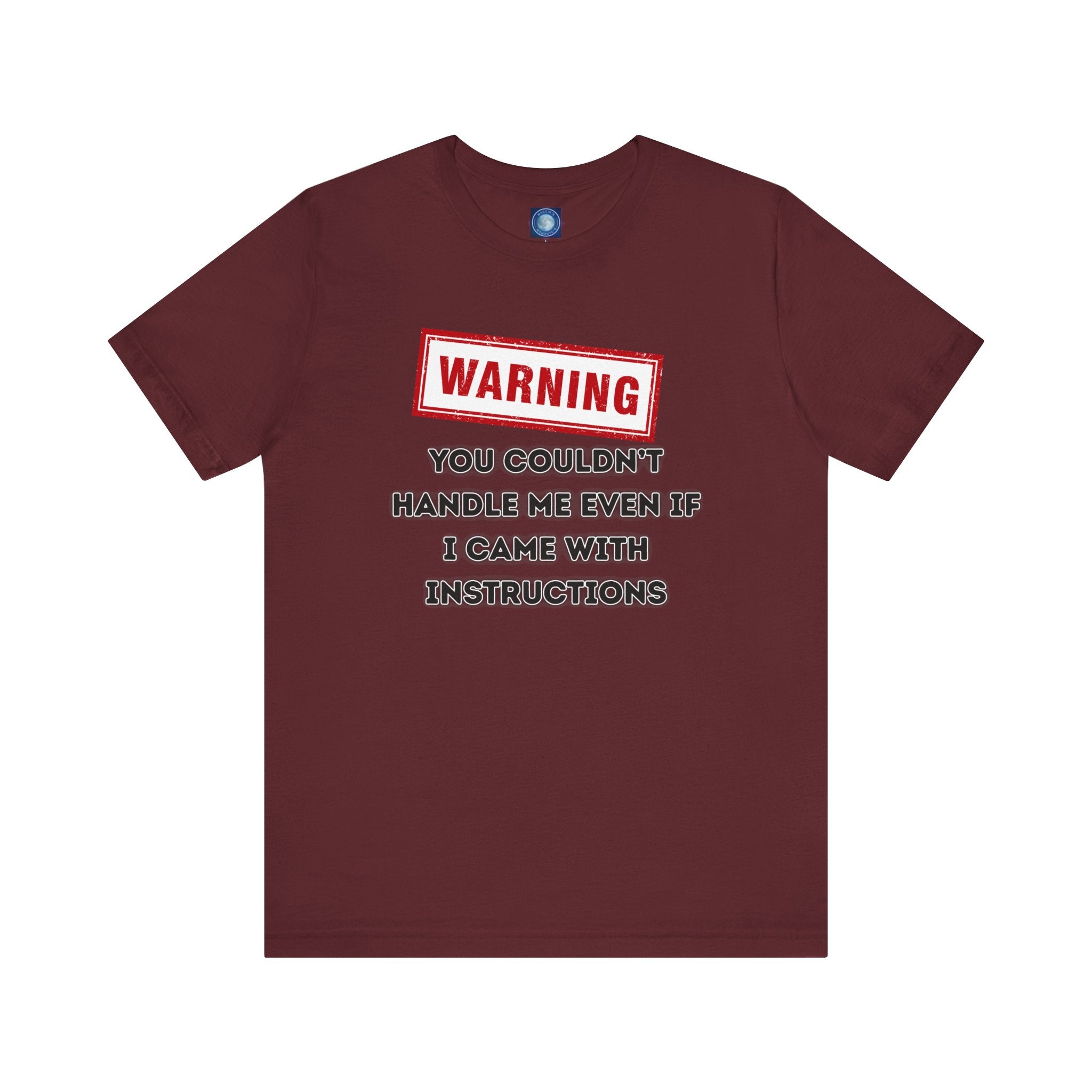 Warning — You Couldn’t Handle Me Even If I Came With Instructions.
