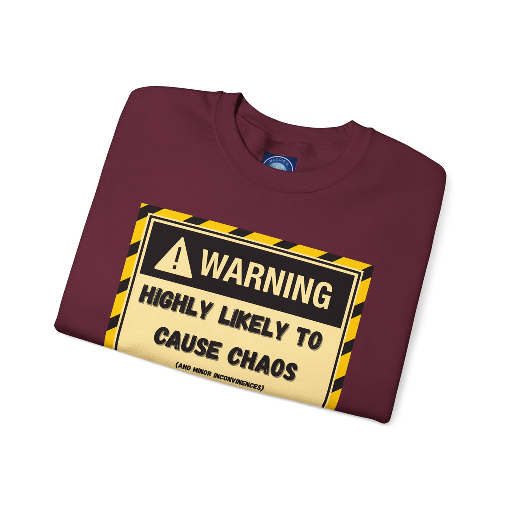 Warning: Highly Likely to Cause Chaos and Small Inconveniences - Sweatshirt