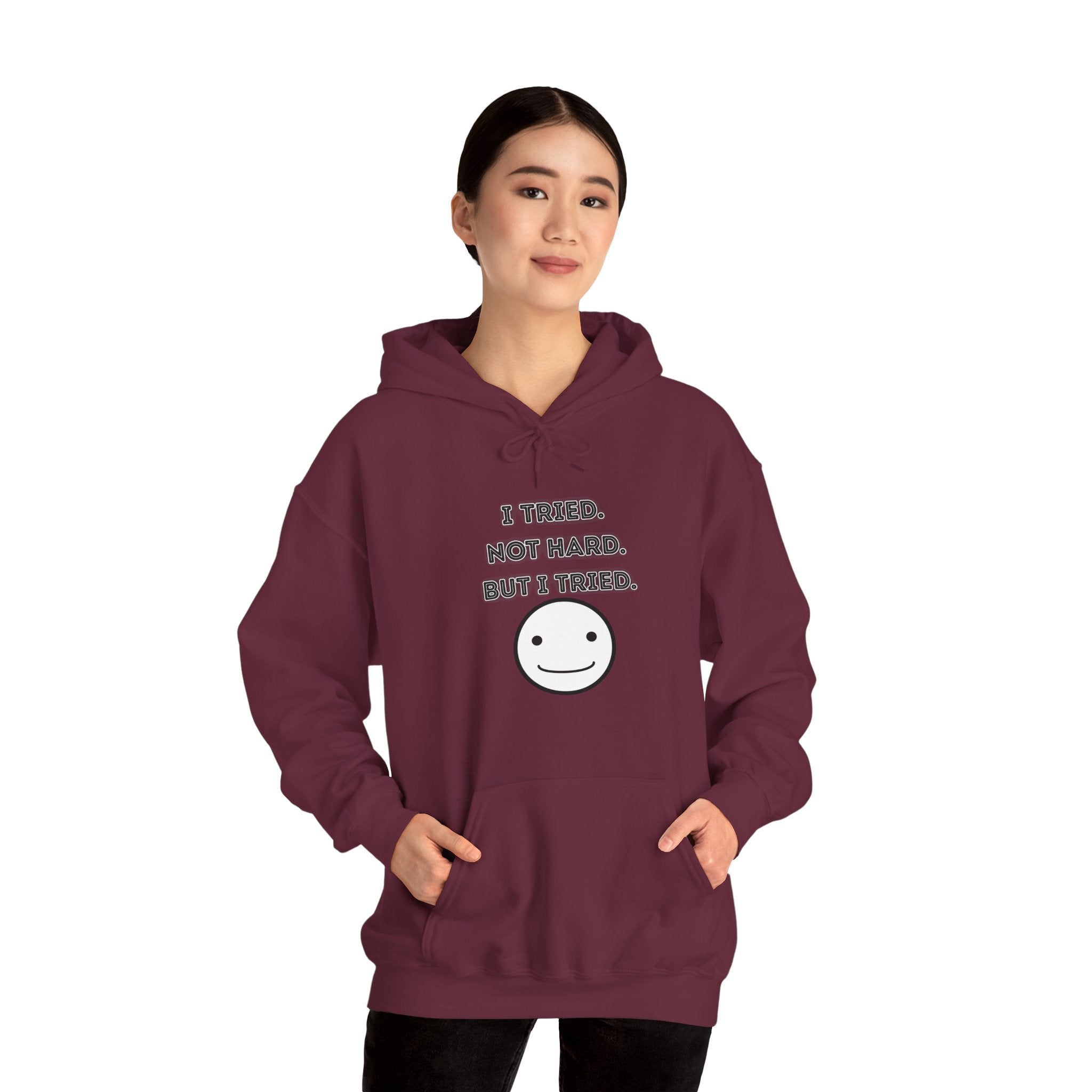 I Tried. Not Hard. But I Tried - Hoodie