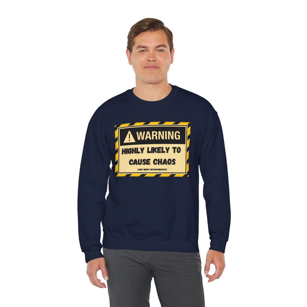 Warning: Highly Likely to Cause Chaos and Small Inconveniences - Sweatshirt