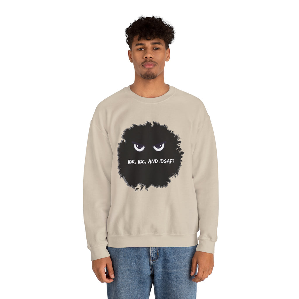 IDK, IDC, and IDGAF - Sweatshirt