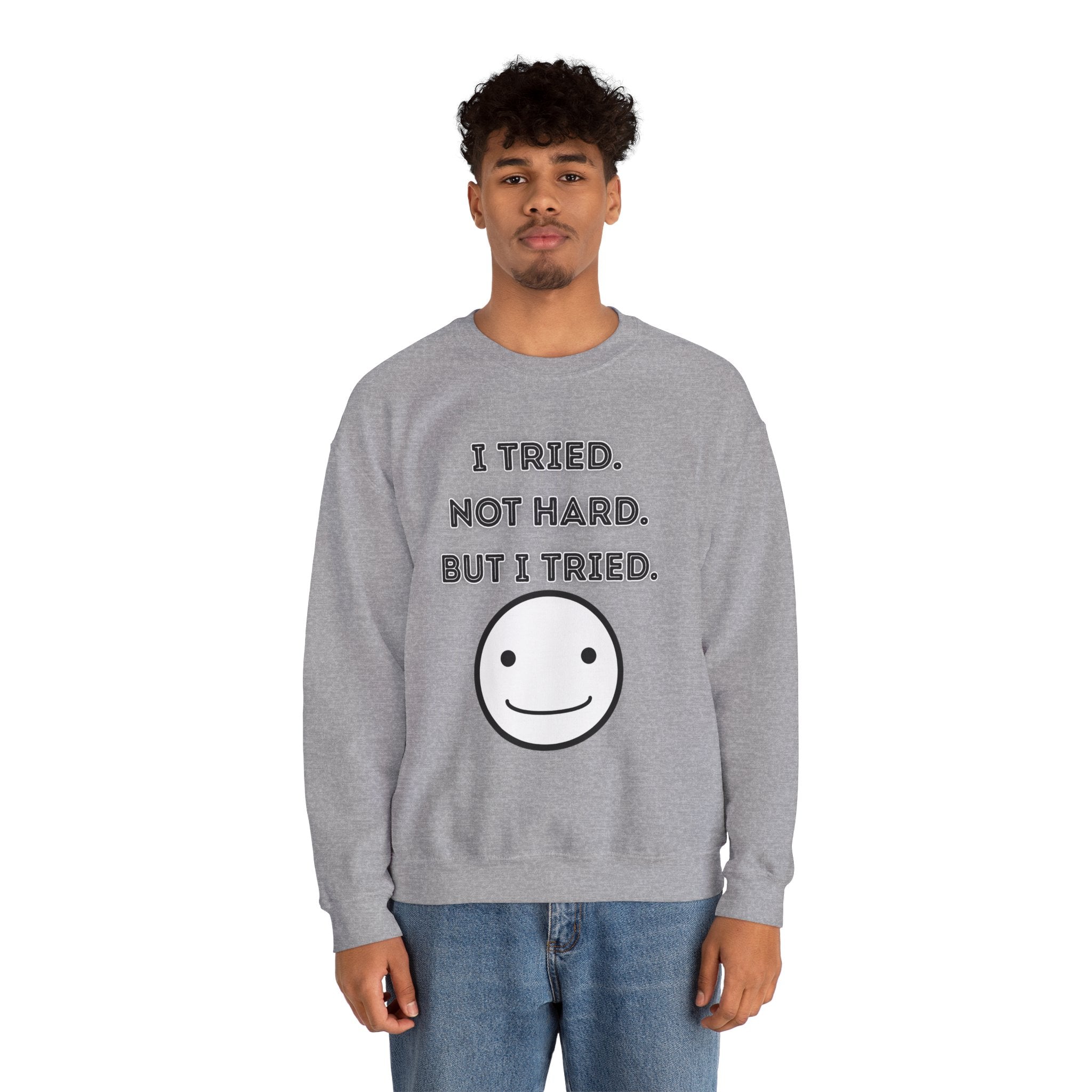 I Tried. Not Hard. But I Tried - Sweatshirt