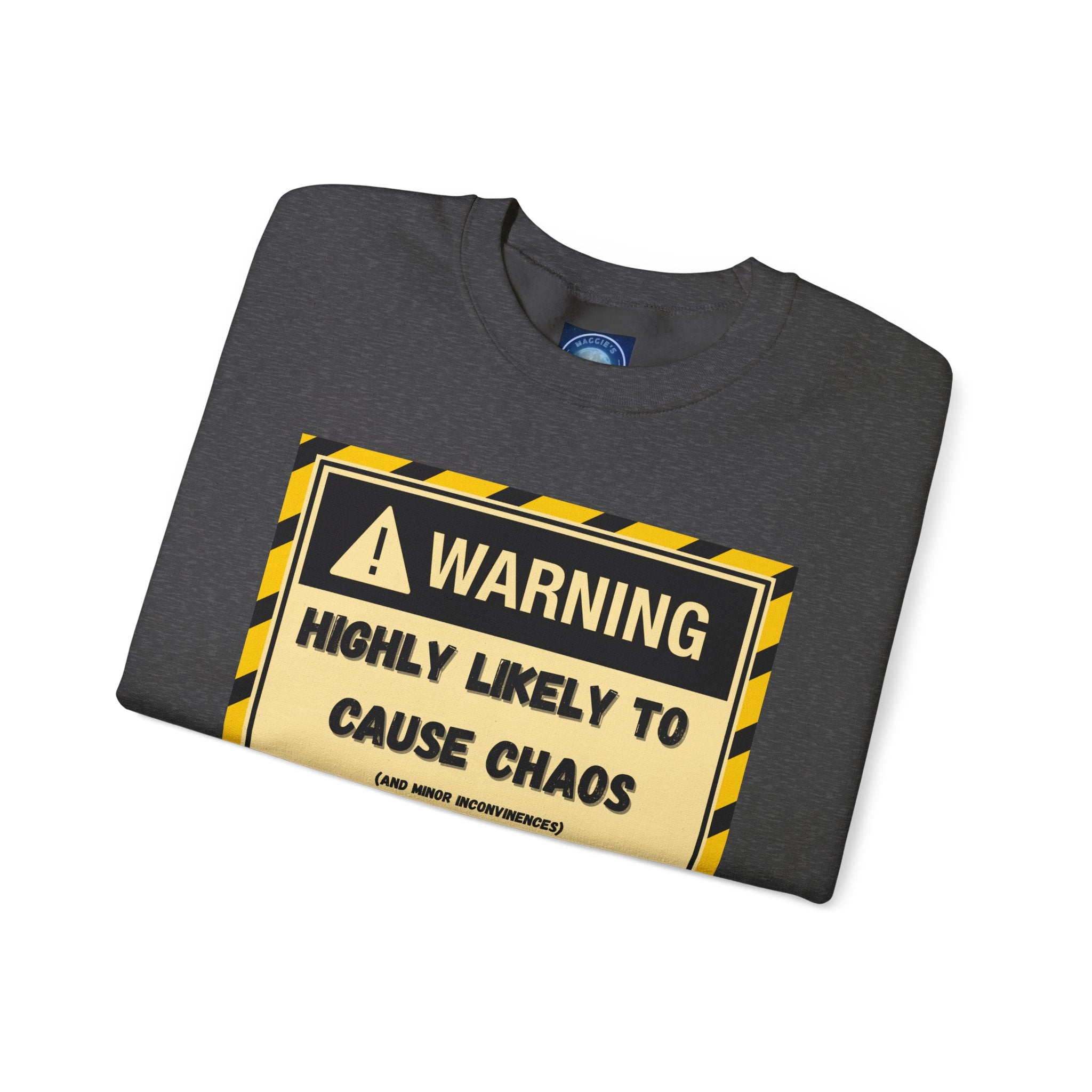 Warning: Highly Likely to Cause Chaos and Small Inconveniences - Sweatshirt