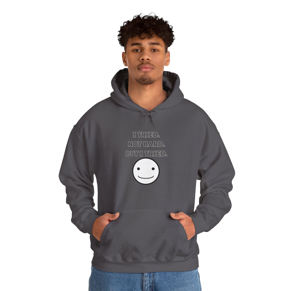 I Tried. Not Hard. But I Tried - Hoodie