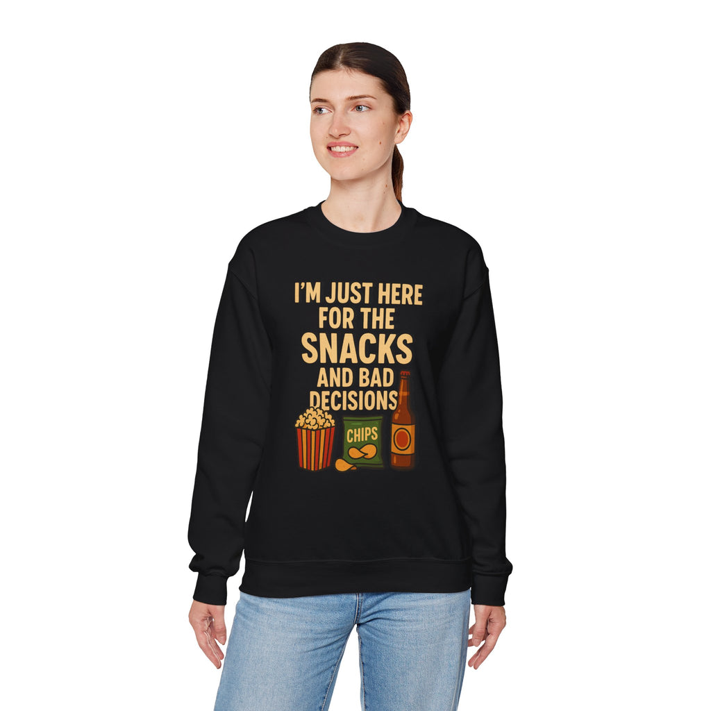 I'm Just Here For The Snacks And Bad Decisions - Sweatshirt