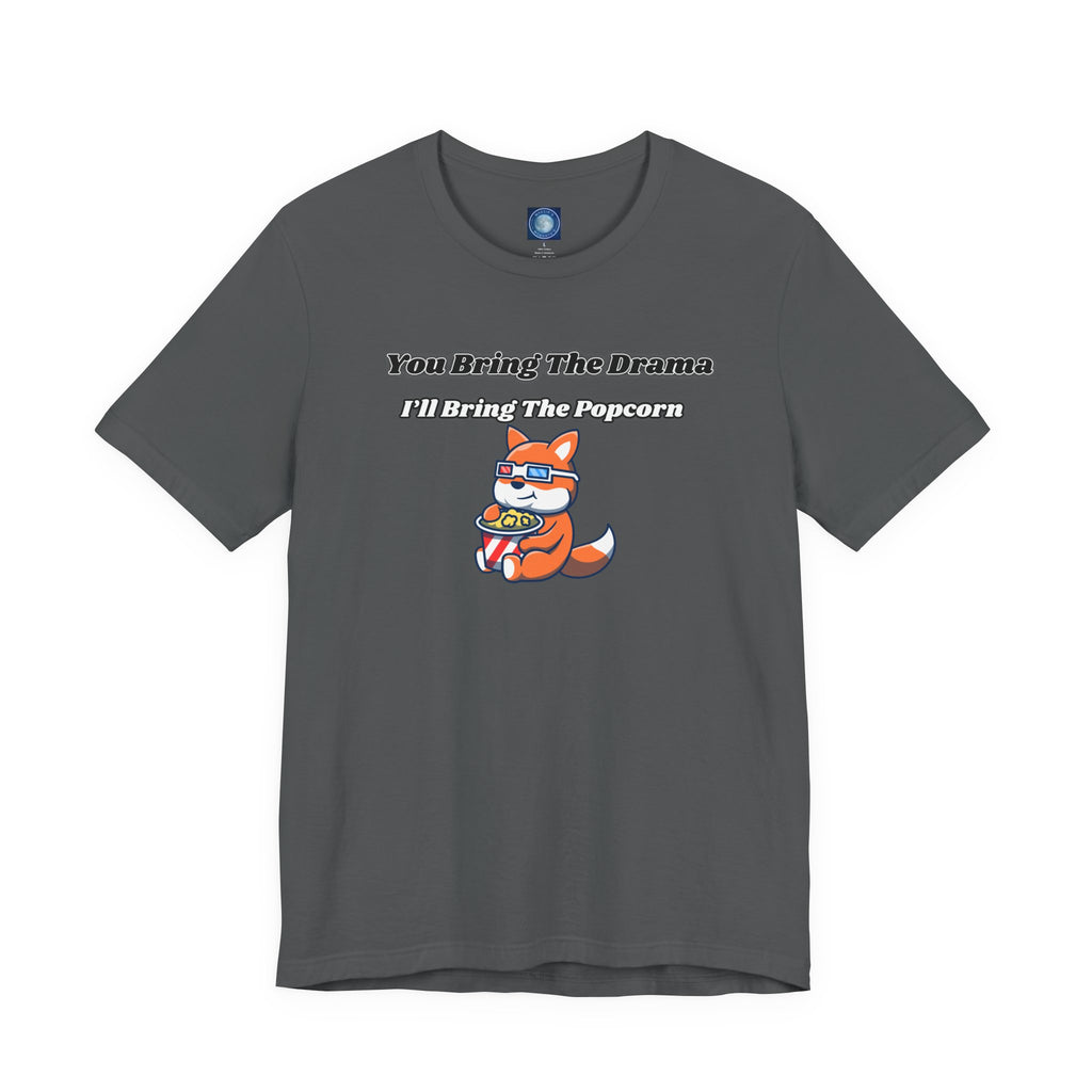 You Bring The Drama, I’ll Bring The Popcorn - Tee