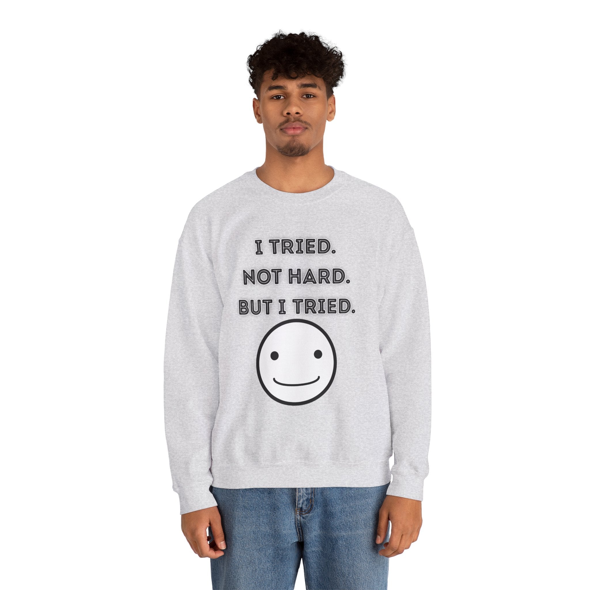 I Tried. Not Hard. But I Tried - Sweatshirt