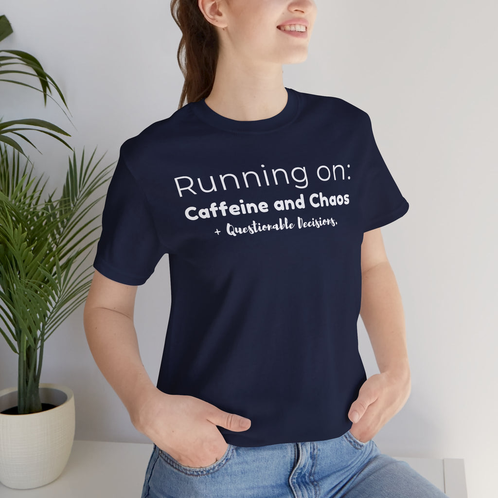 Running on: Caffeine and Chaos + Questionable Decisions - T-shirt