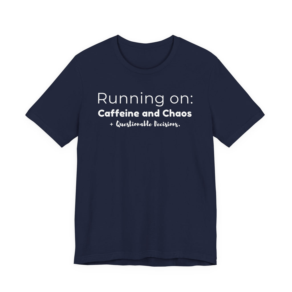 Running on: Caffeine and Chaos + Questionable Decisions - T-shirt