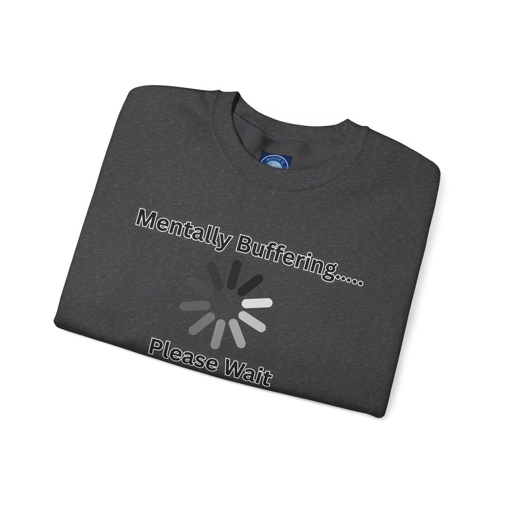 Mentally Buffering.... Please Wait - Sweatshirt