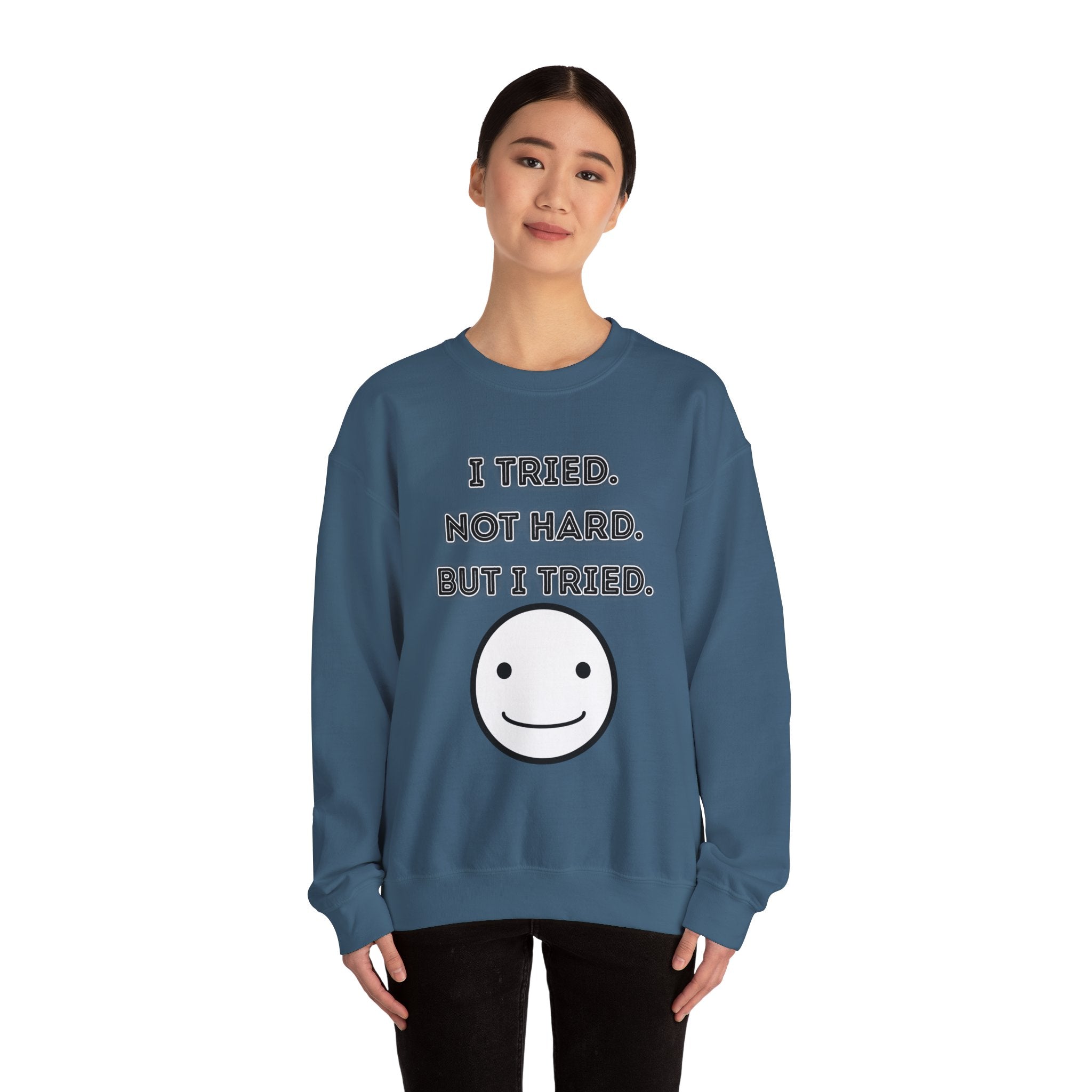 I Tried. Not Hard. But I Tried - Sweatshirt