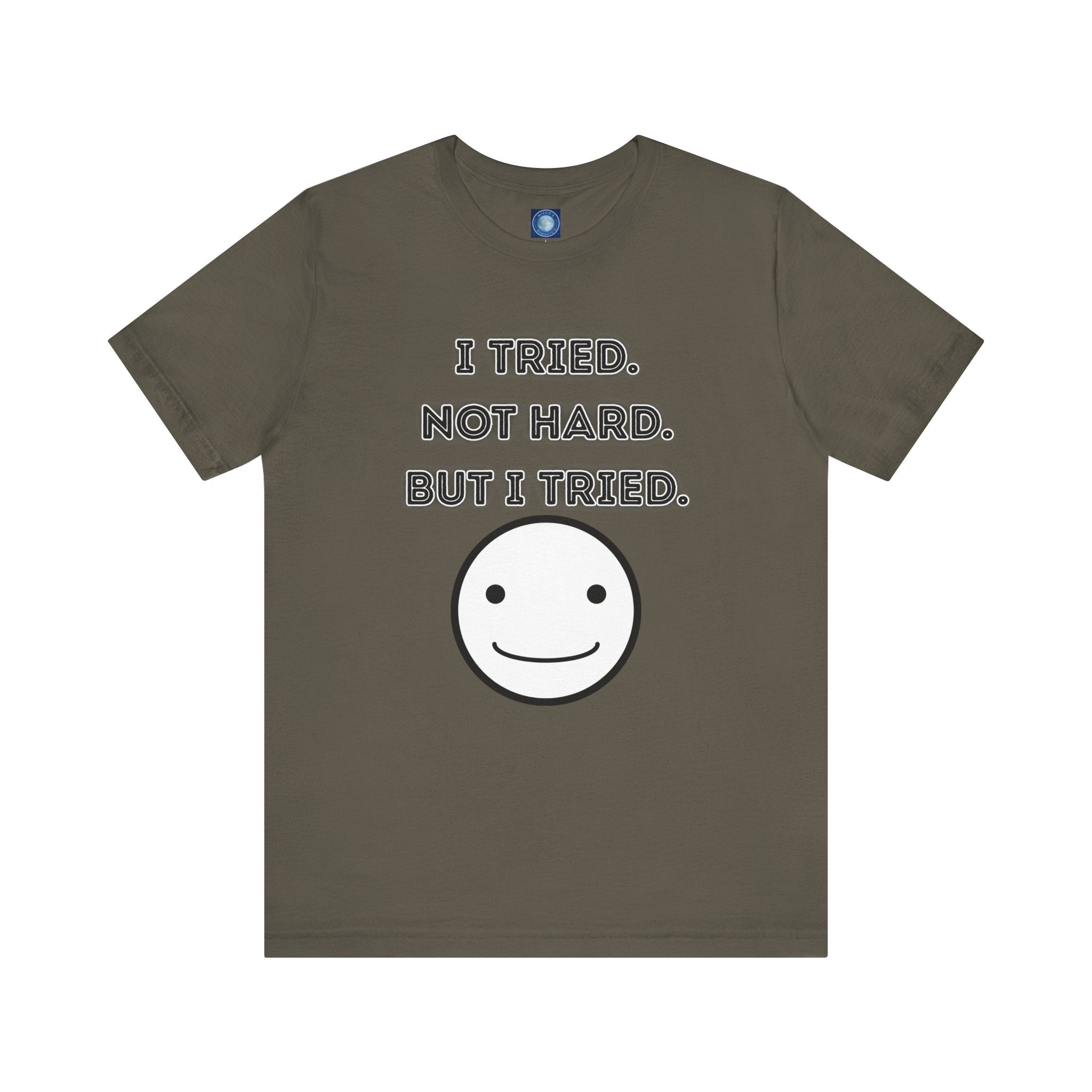 I Tried. Not Hard. But I Tried. - tee