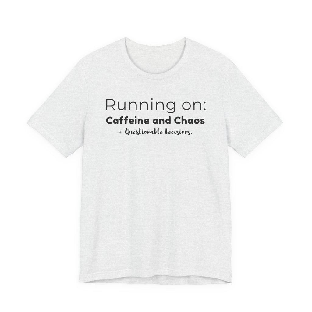 Running on: Caffeine and Chaos + Questionable Decisions - T-shirt