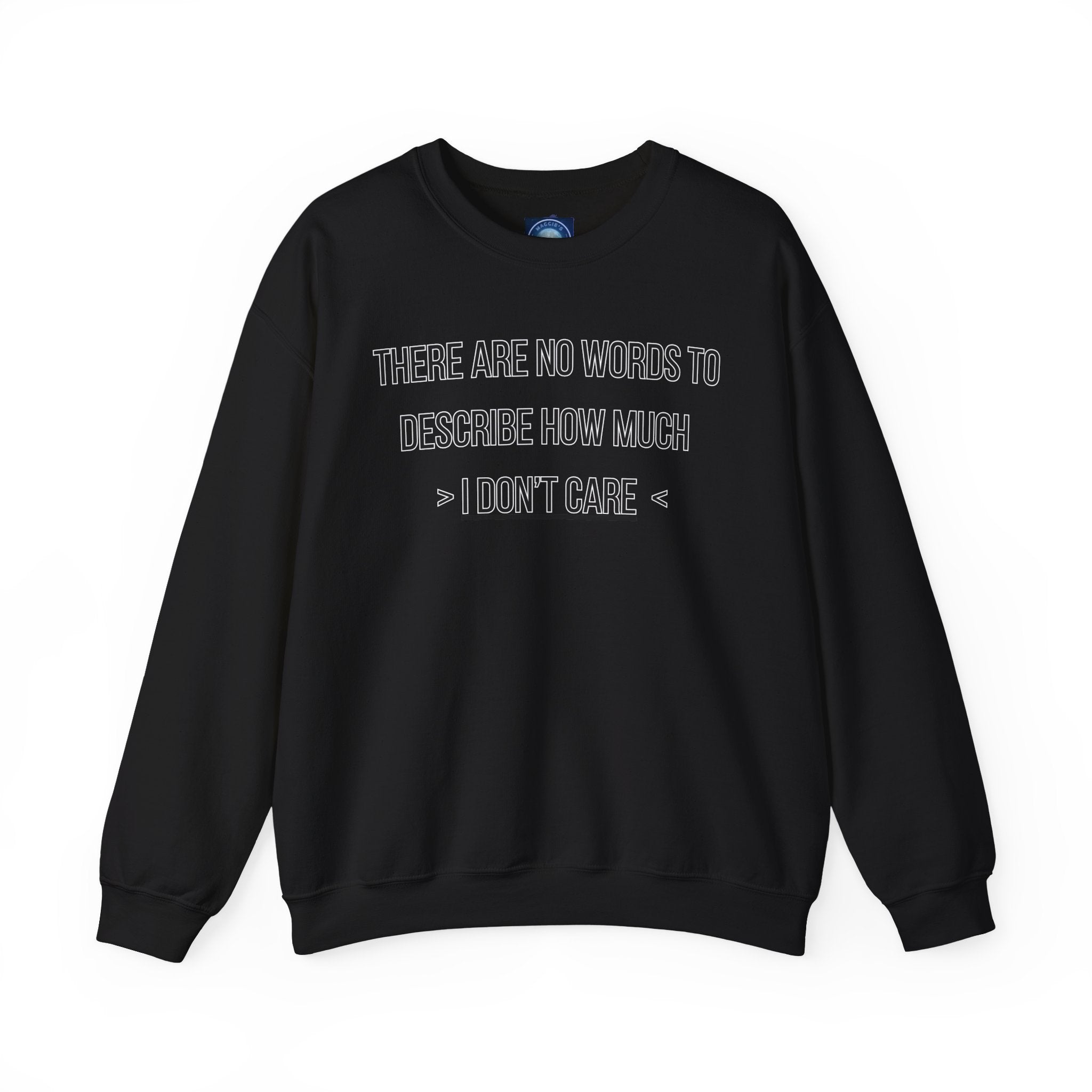 There Are No Words To Describe How Much > I Don’t Care < - Sweatshirt