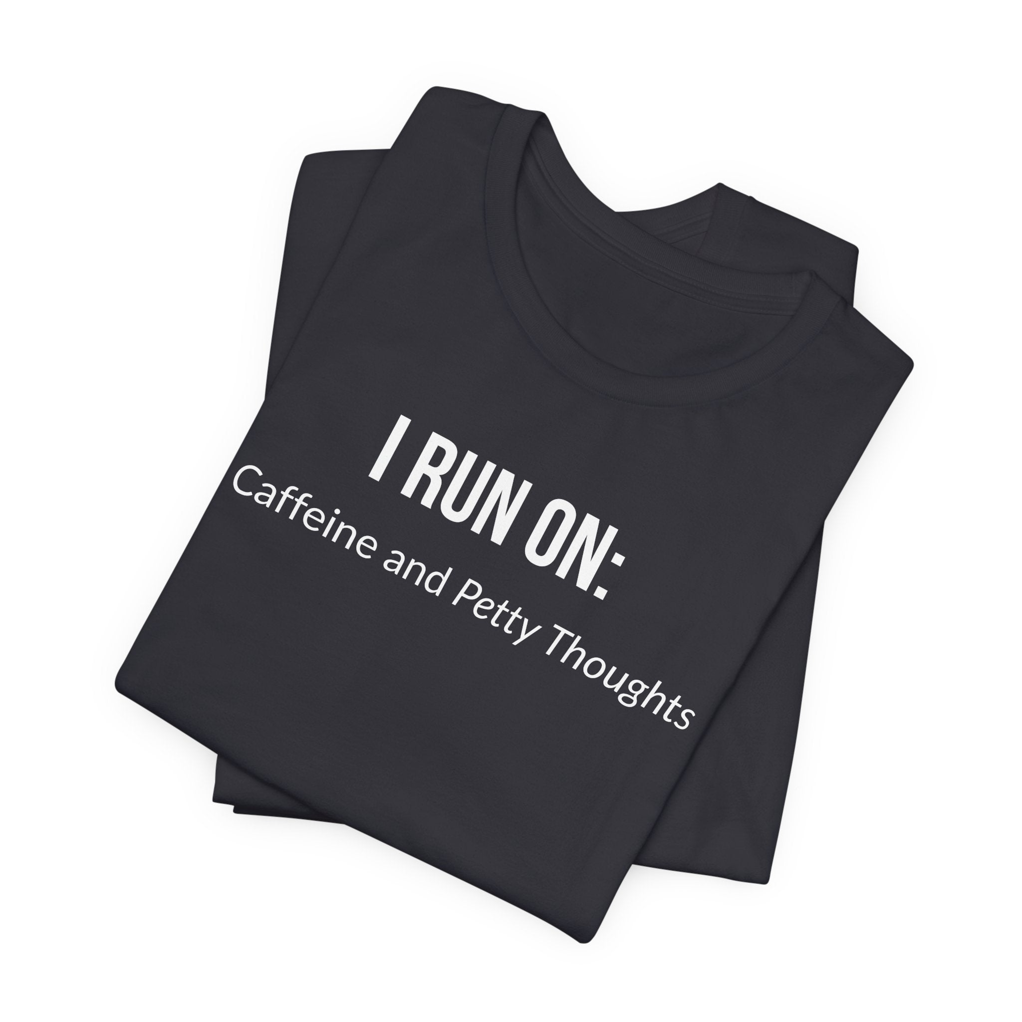 I Run On: Caffeine and Petty Thoughts - Tee