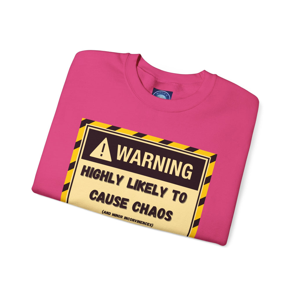 Warning: Highly Likely to Cause Chaos and Small Inconveniences - Sweatshirt