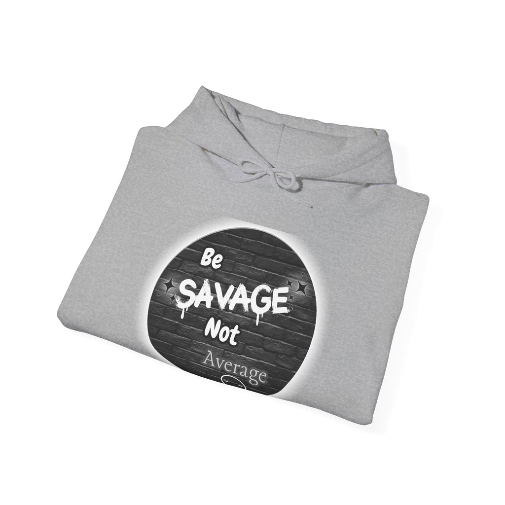 Be Savage Not Average - Hoodie