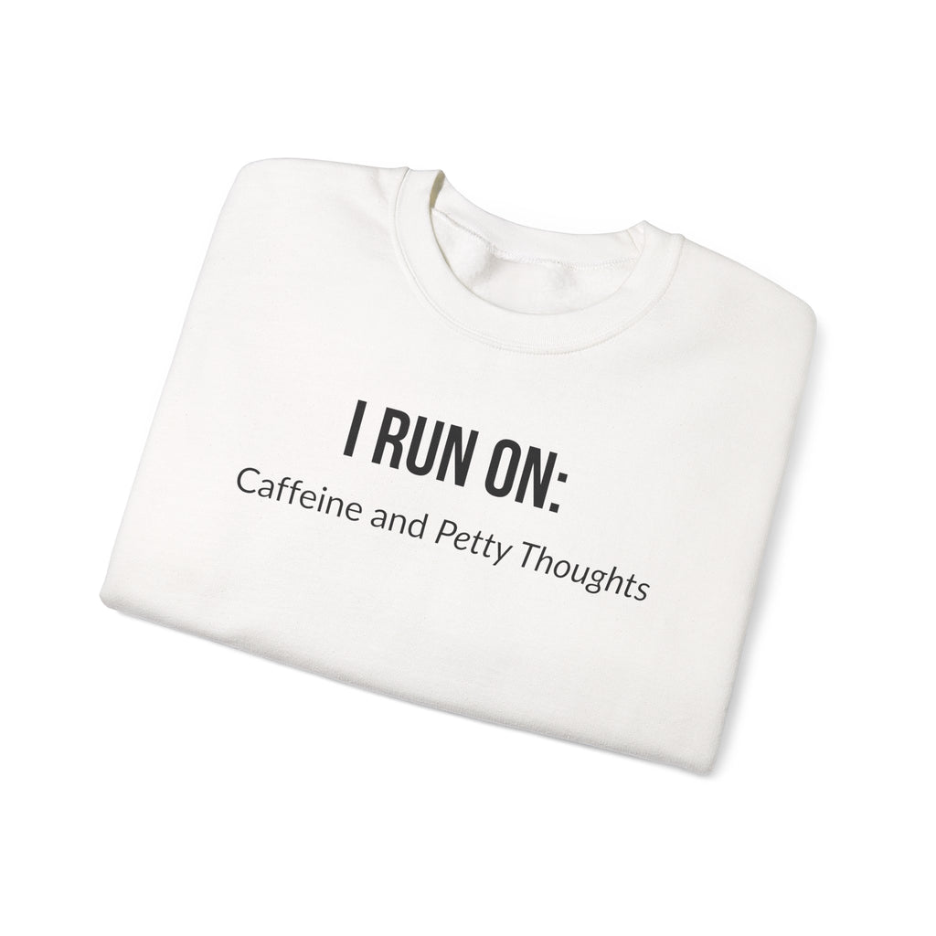 I Run On: Caffeine and Petty Thoughts -  Sweatshirt