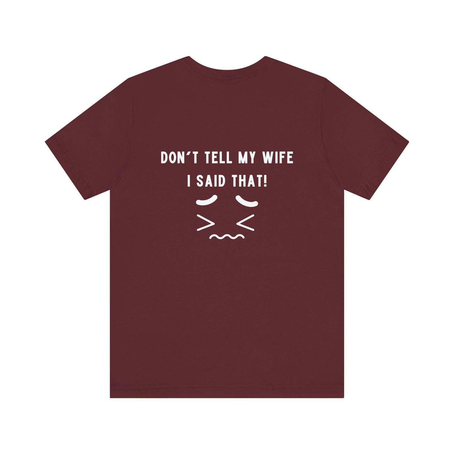 I'm the king of my house, Don't tell my wife, Unisex Jersey Short Sleeve Tee