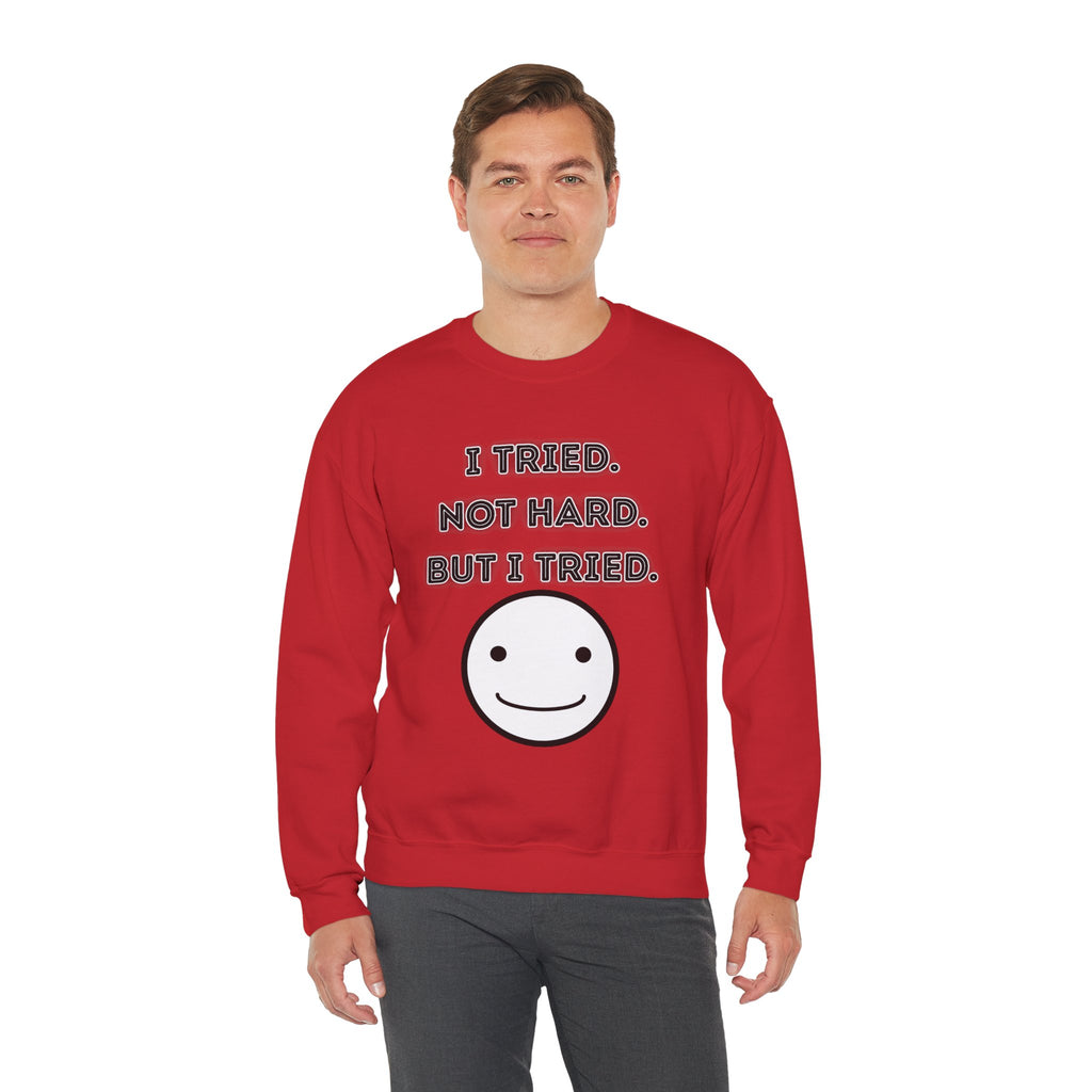 I Tried. Not Hard. But I Tried - Sweatshirt