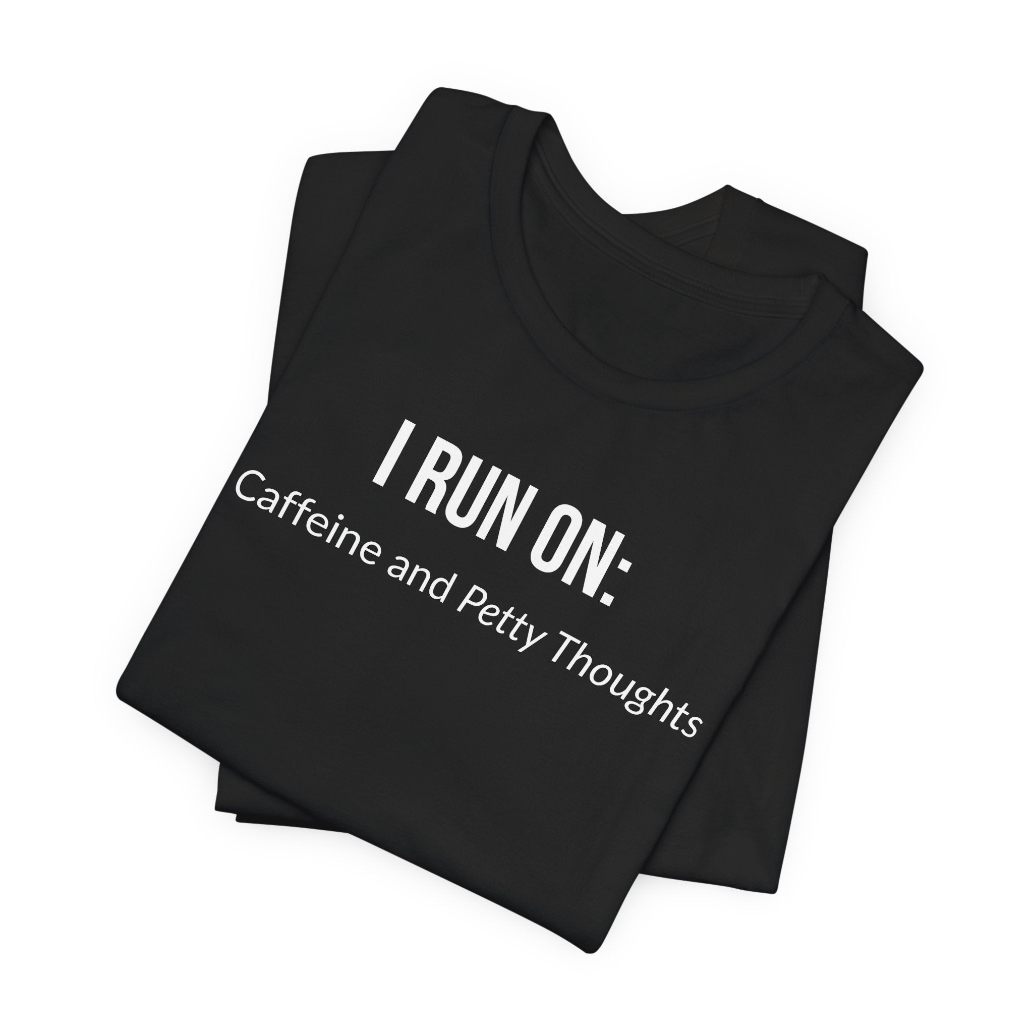I Run On: Caffeine and Petty Thoughts - Tee