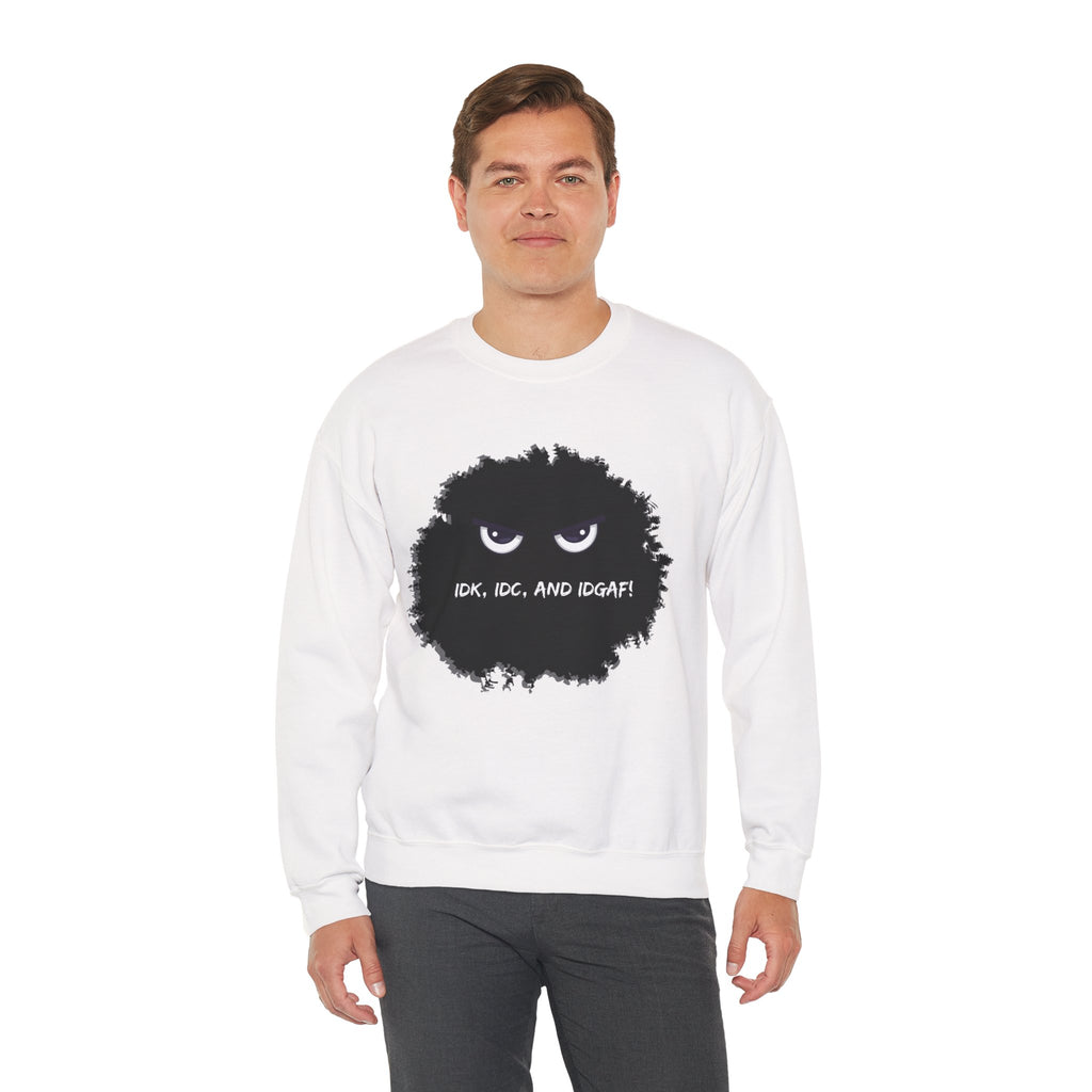 IDK, IDC, and IDGAF - Sweatshirt