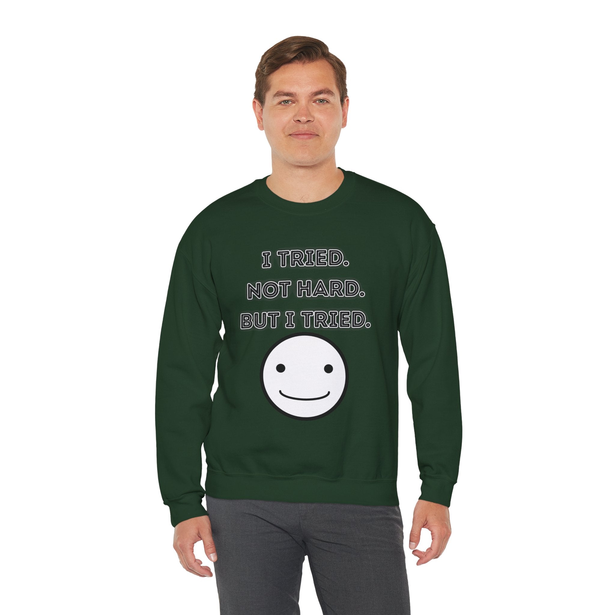 I Tried. Not Hard. But I Tried - Sweatshirt
