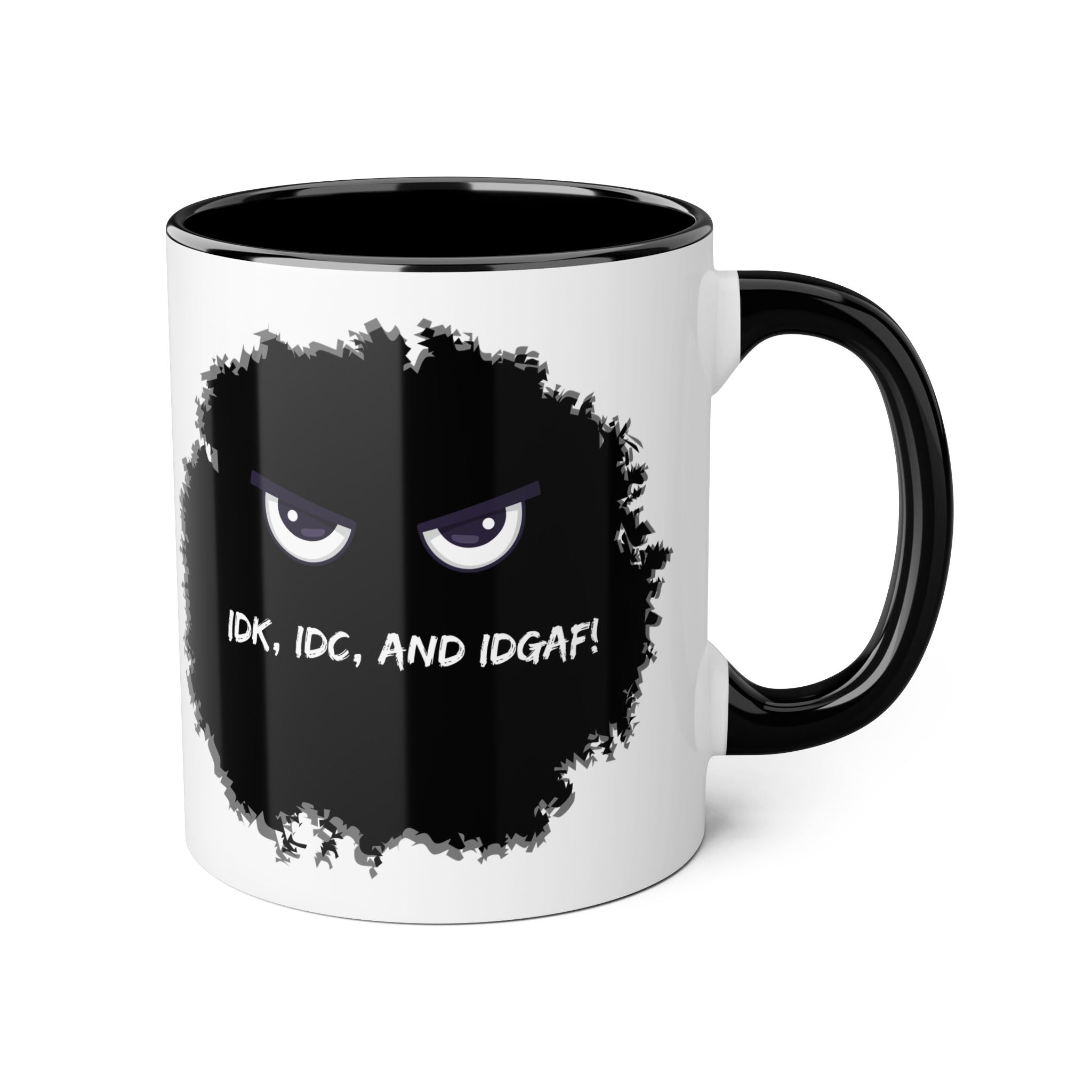 IDK, IDC, and IDGAF - Mug
