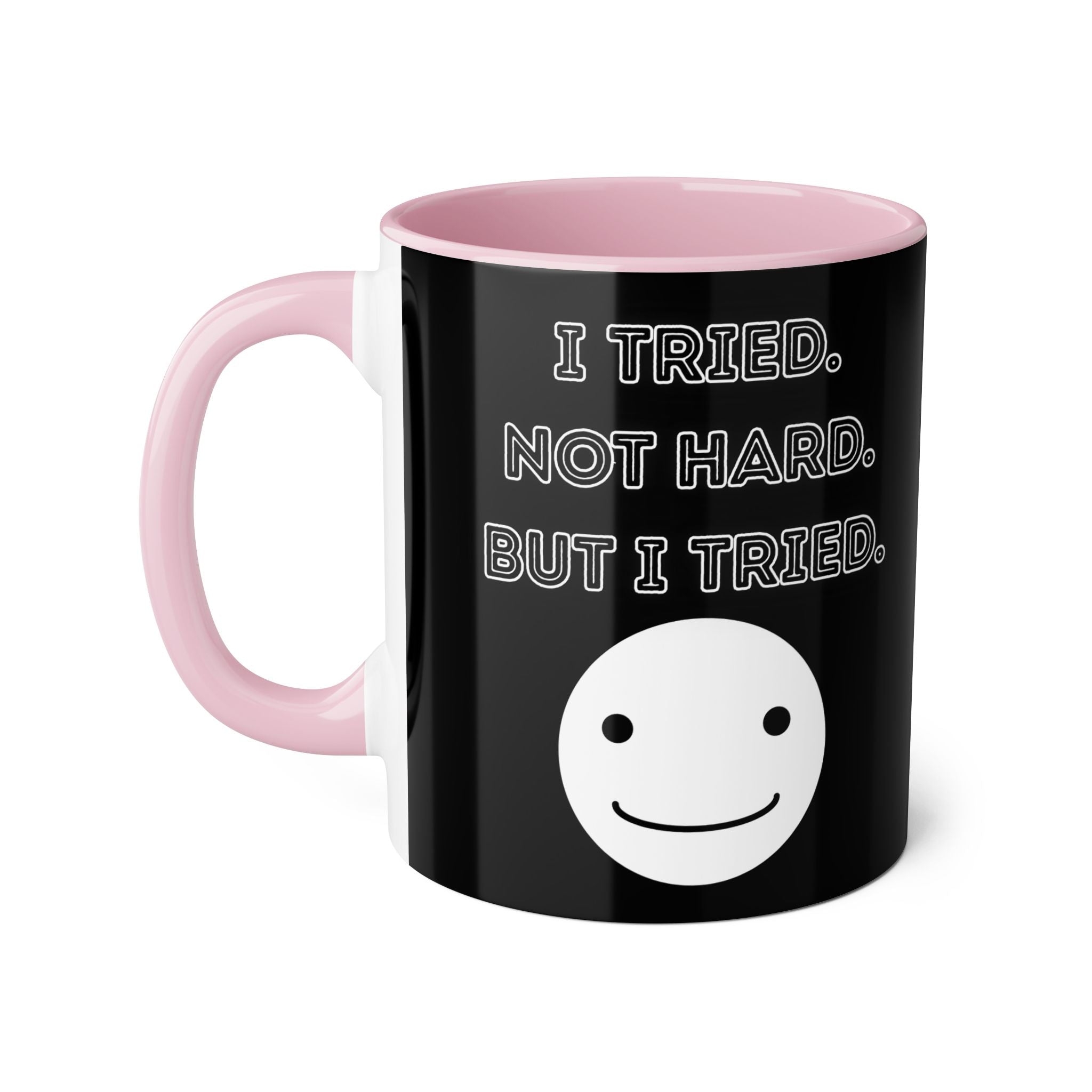 I Tried. Not Hard. But I Tried. - Mug