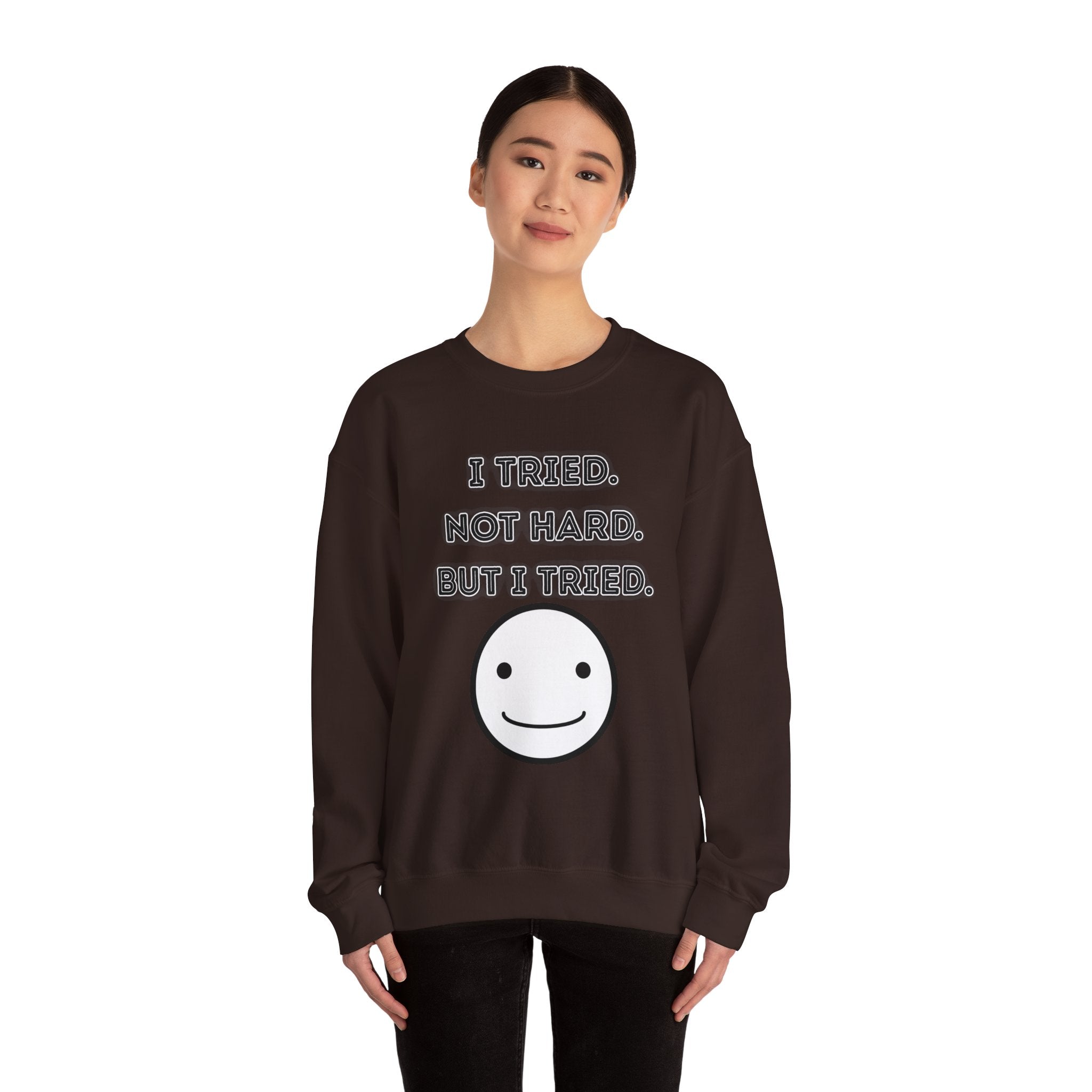 I Tried. Not Hard. But I Tried - Sweatshirt