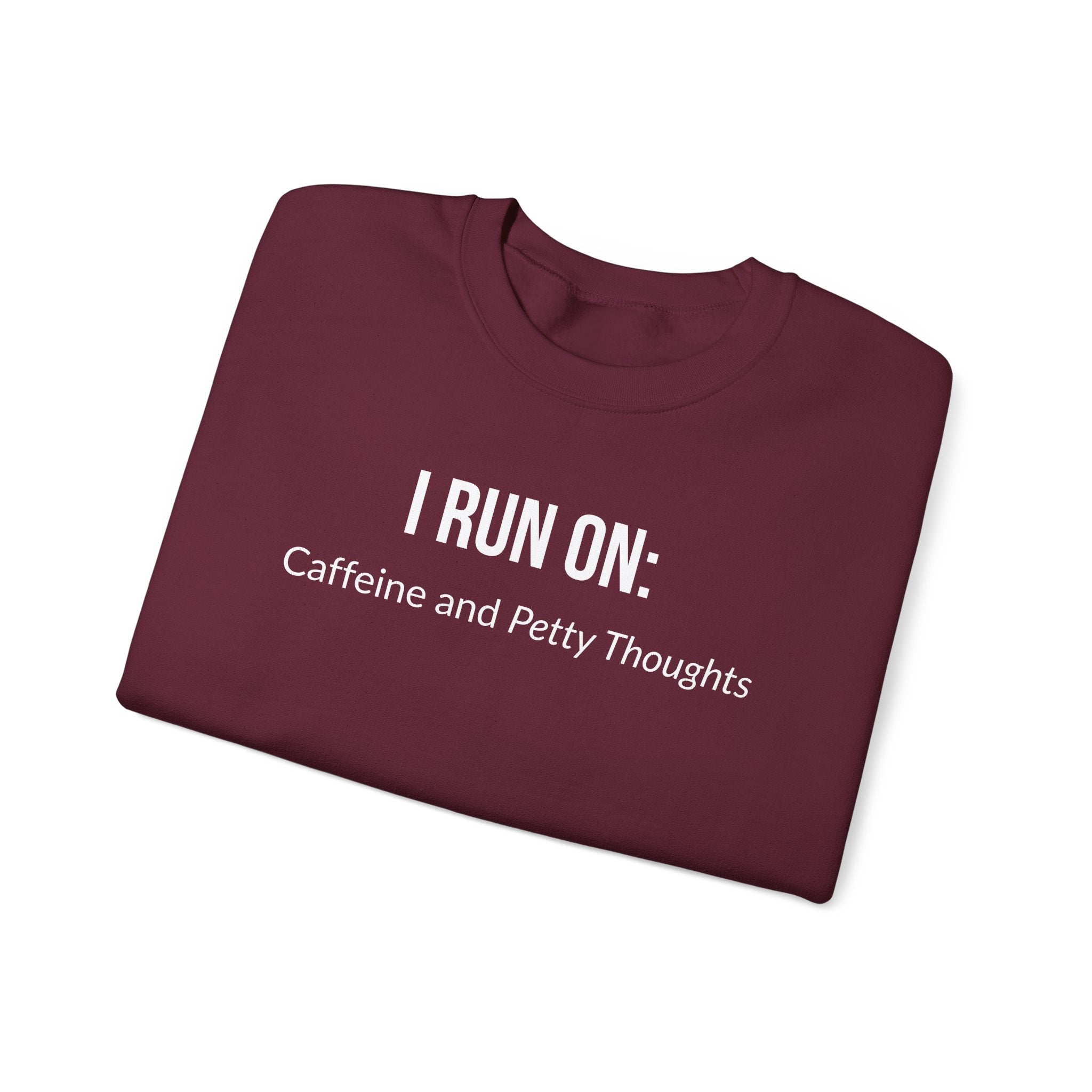 I Run On: Caffeine and Petty Thoughts -  Sweatshirt