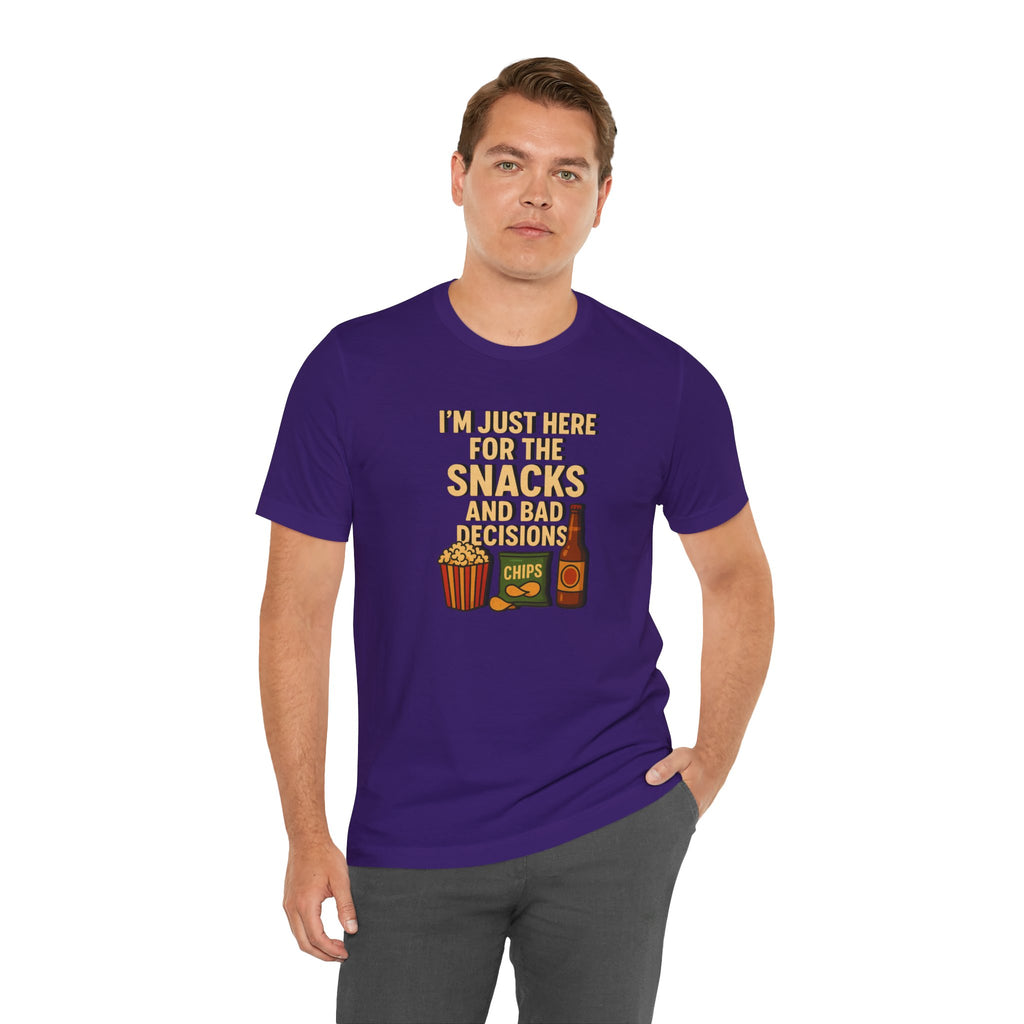 I'm Just Here For The Snacks And Bad Decisions - tee
