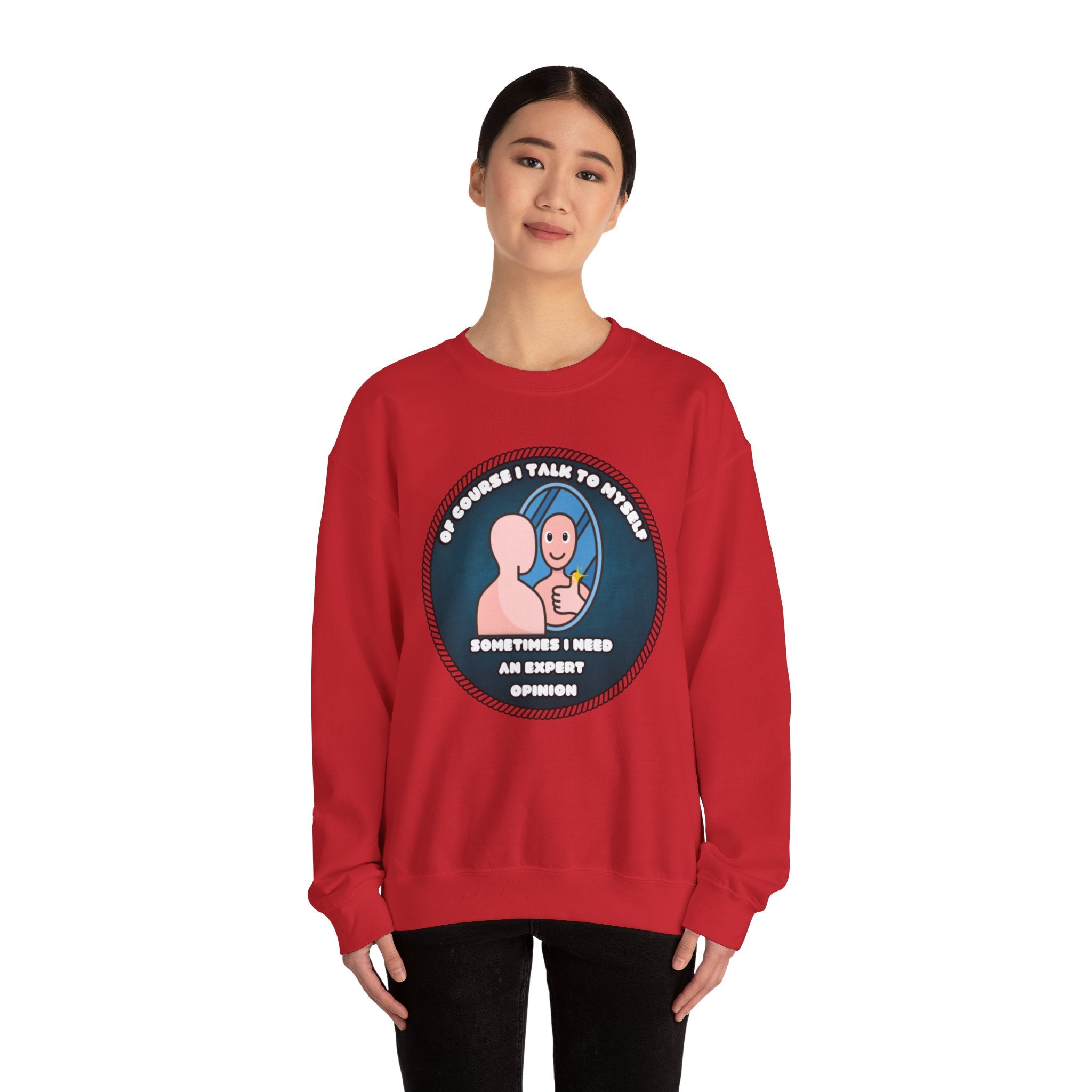 Of Course I Talk To Myself Sometimes I Need An Expert Opinion - Sweatshirt