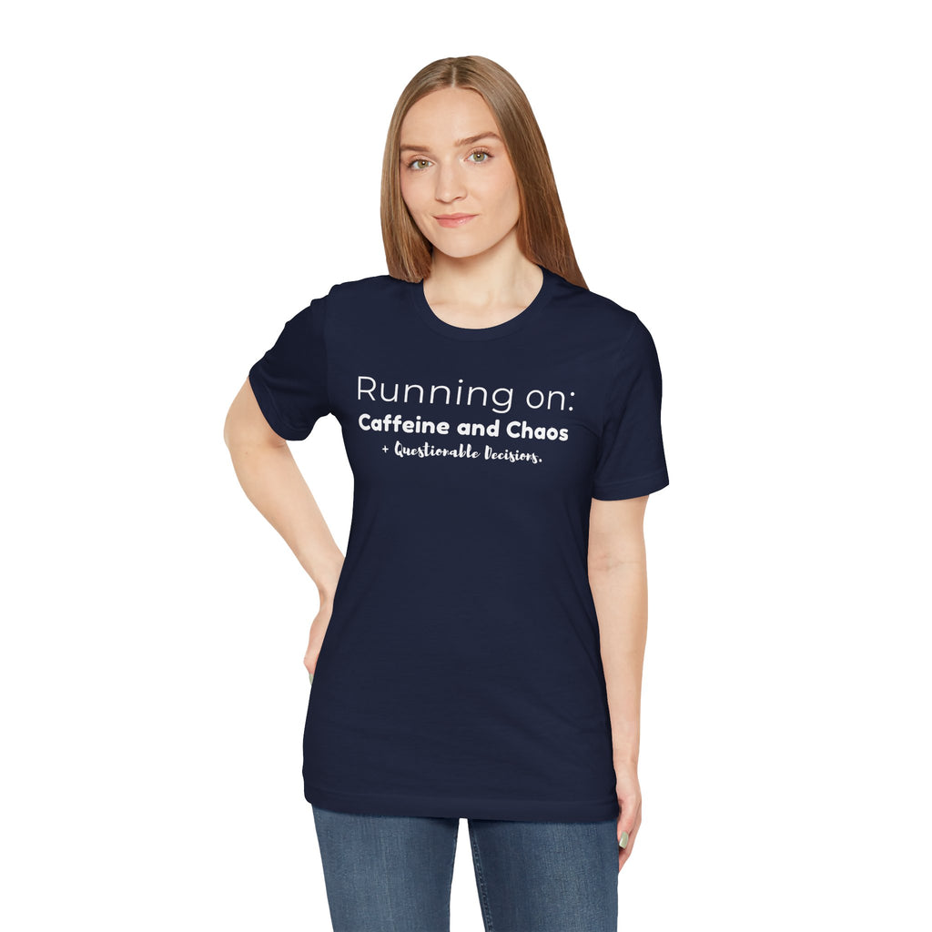 Running on: Caffeine and Chaos + Questionable Decisions - T-shirt