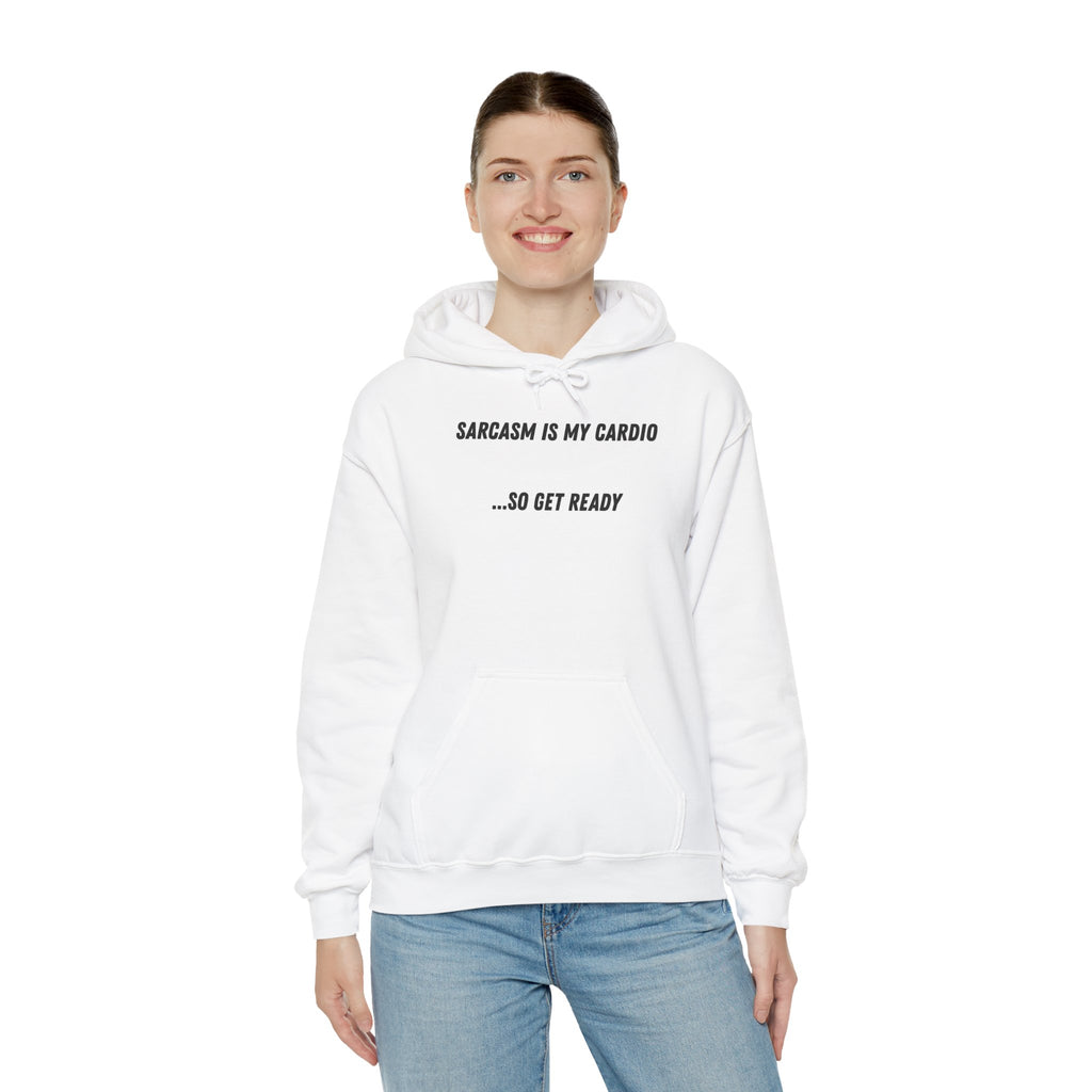 Sarcasm Is My Cardio… So Get Ready - Hoodie