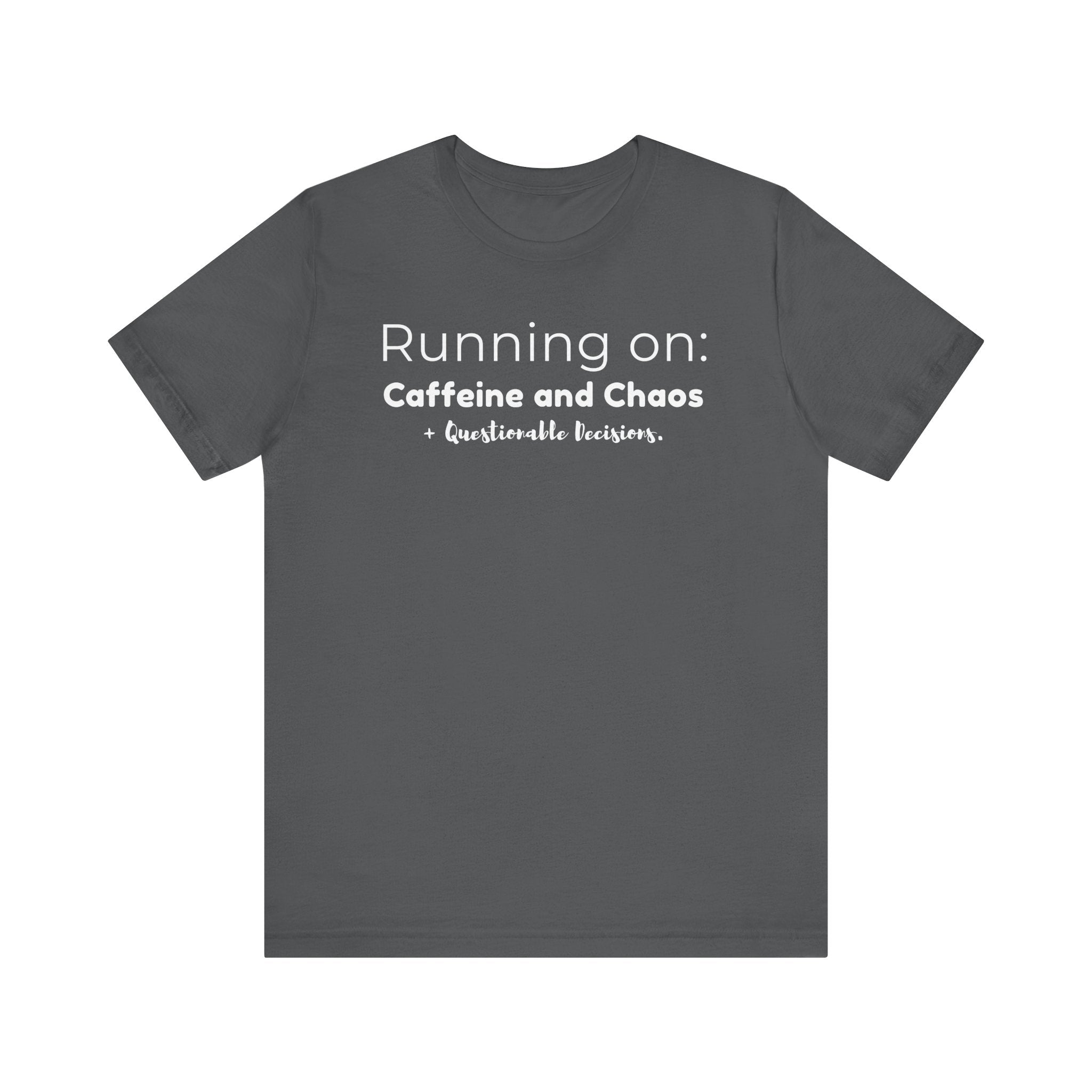 Running on: Caffeine and Chaos + Questionable Decisions - T-shirt