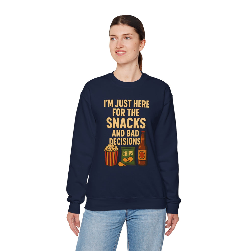 I'm Just Here For The Snacks And Bad Decisions - Sweatshirt