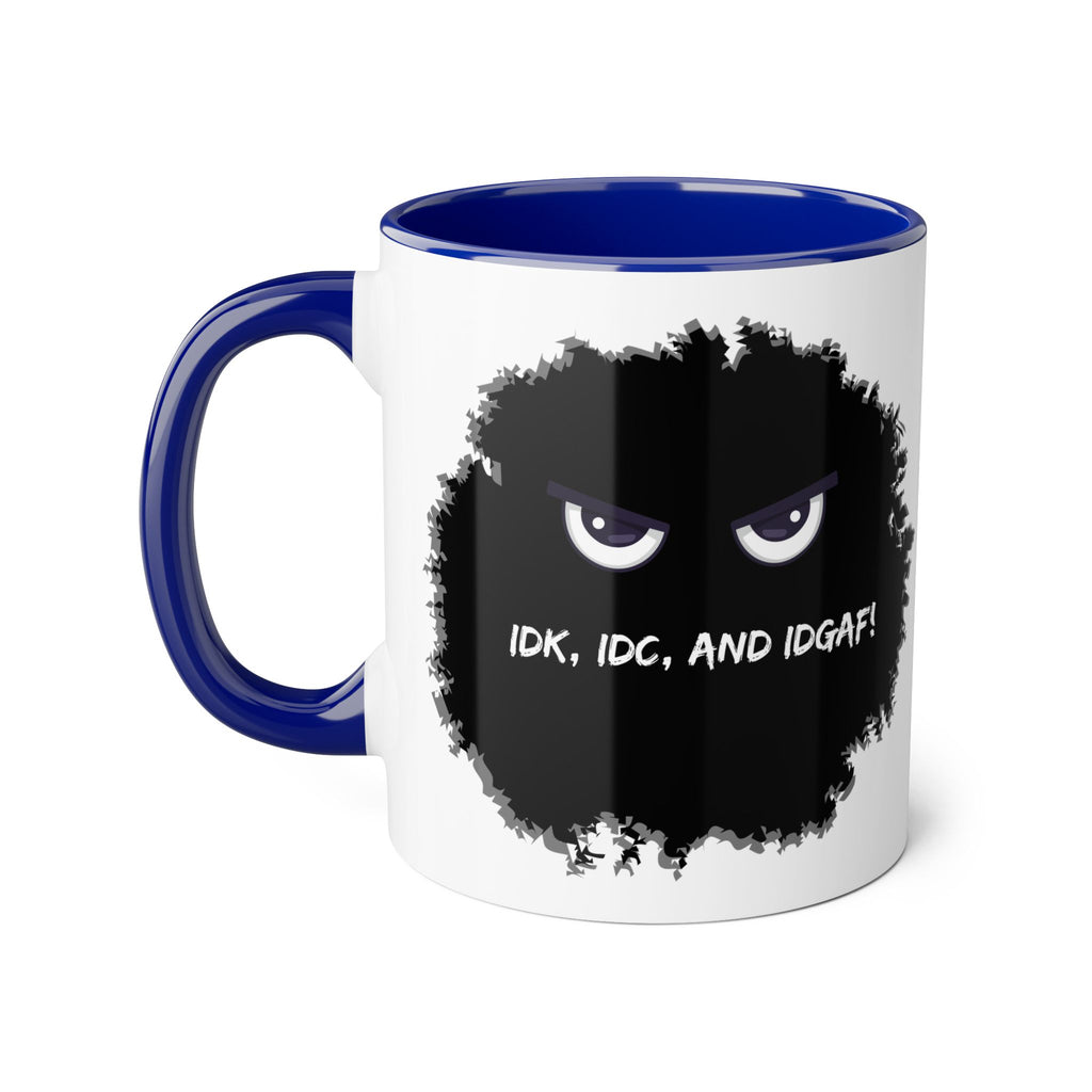 IDK, IDC, and IDGAF - Mug