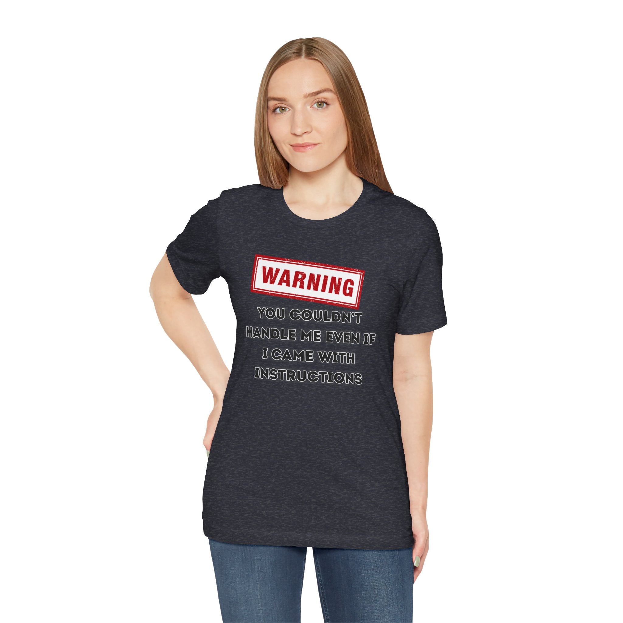 Warning — You Couldn’t Handle Me Even If I Came With Instructions.