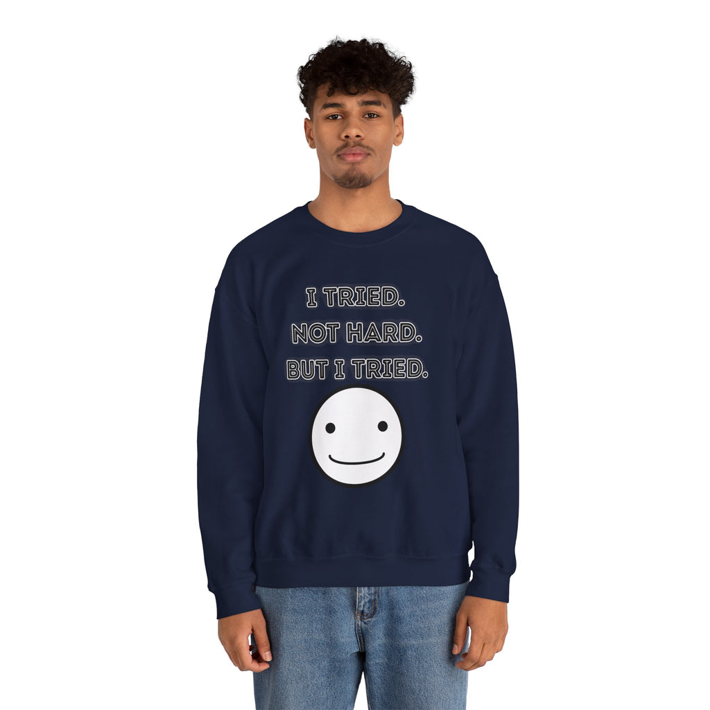 I Tried. Not Hard. But I Tried - Sweatshirt