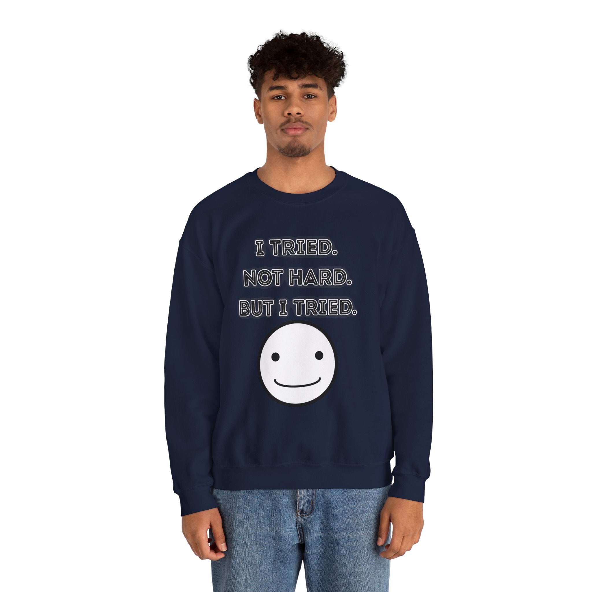 I Tried. Not Hard. But I Tried - Sweatshirt