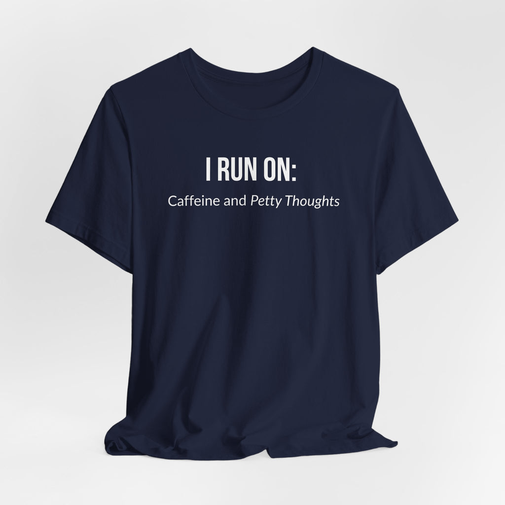 I Run On: Caffeine and Petty Thoughts - Tee