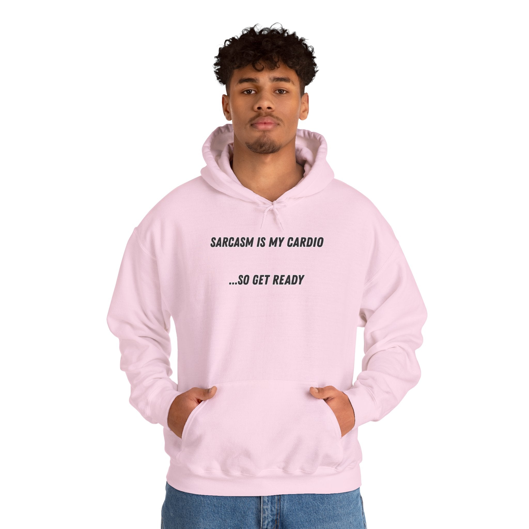 Sarcasm Is My Cardio… So Get Ready - Hoodie