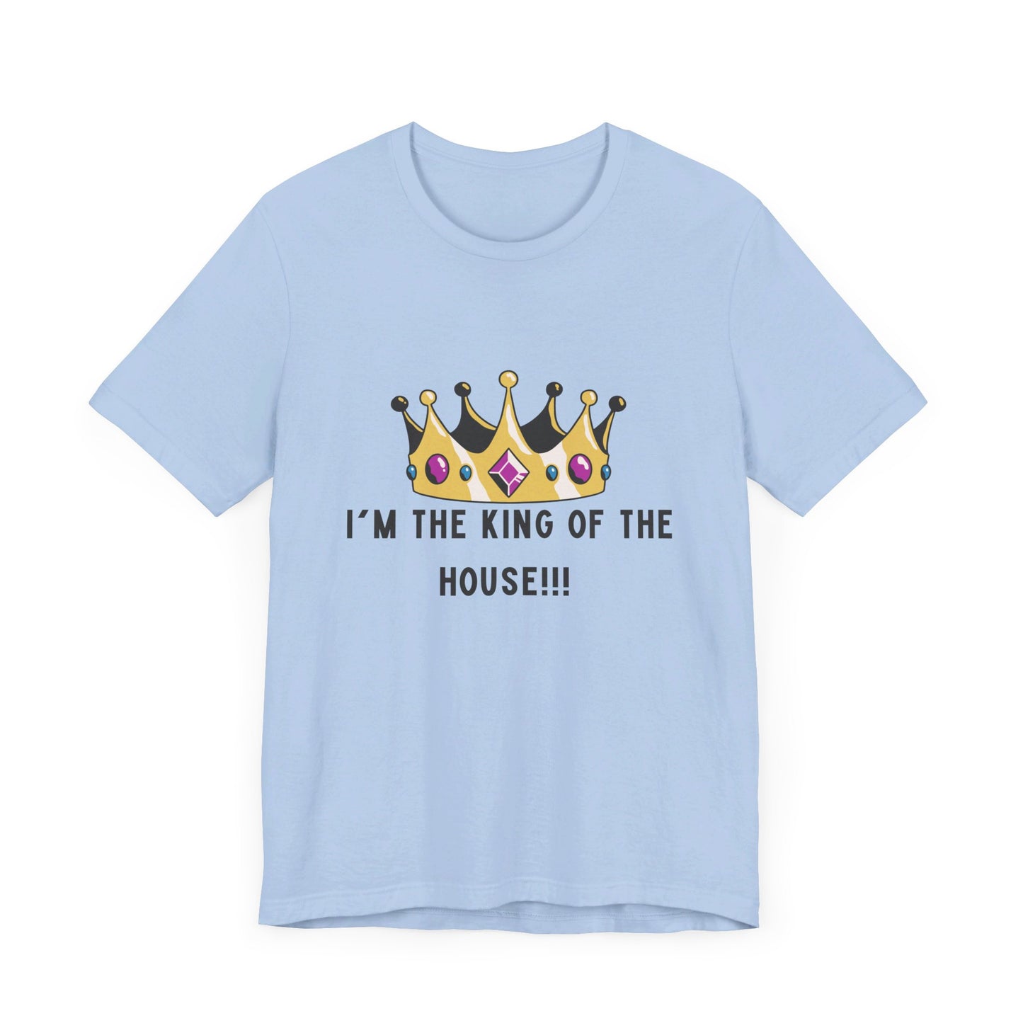 I'm the king of my house, Don't tell my wife, Unisex Jersey Short Sleeve Tee