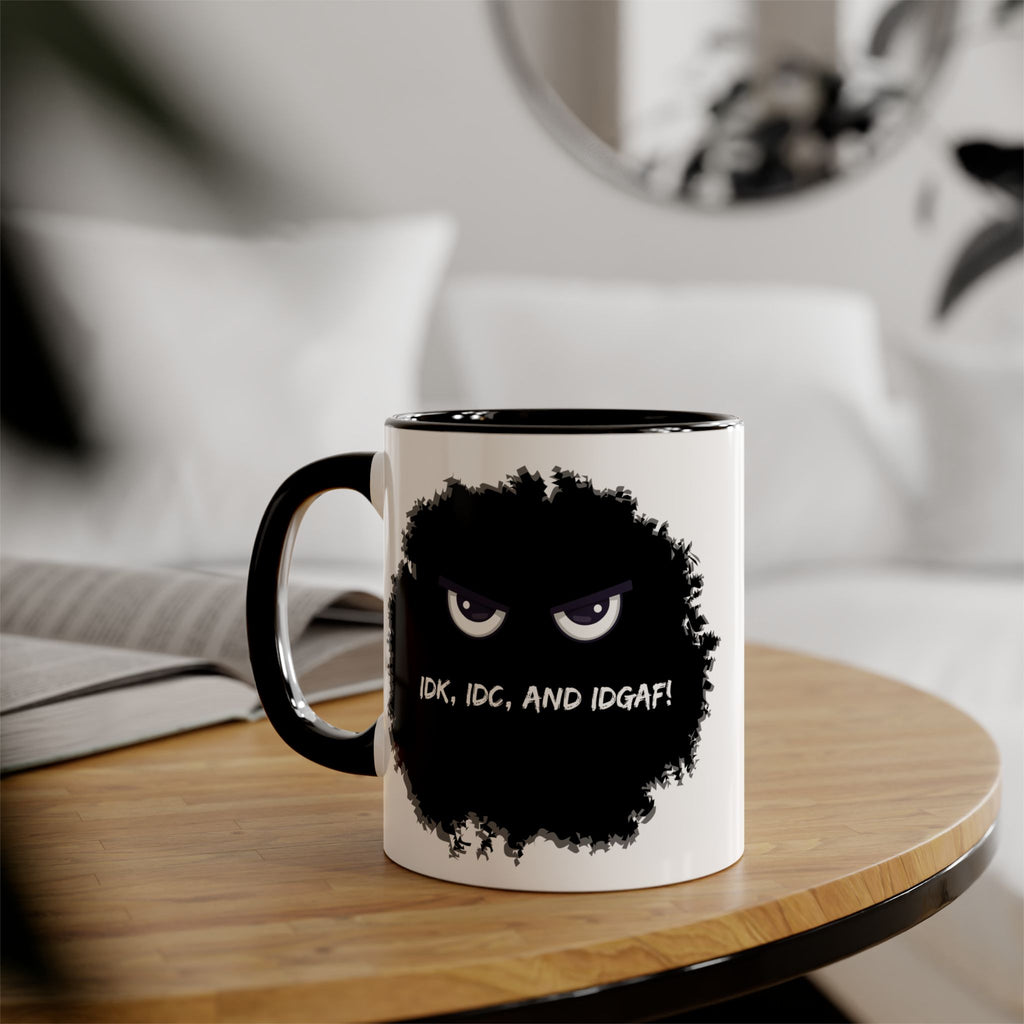 IDK, IDC, and IDGAF - Mug