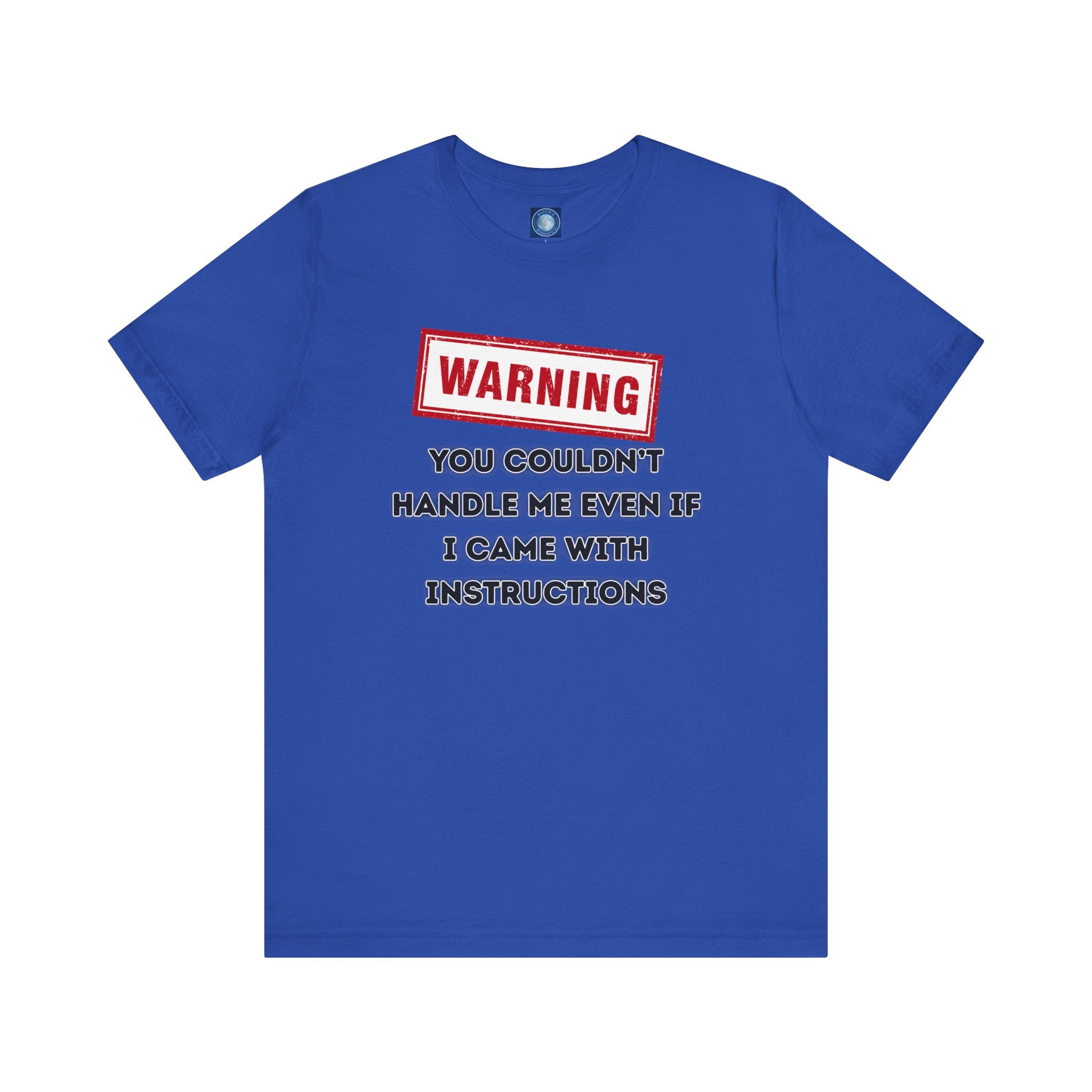 Warning — You Couldn’t Handle Me Even If I Came With Instructions.
