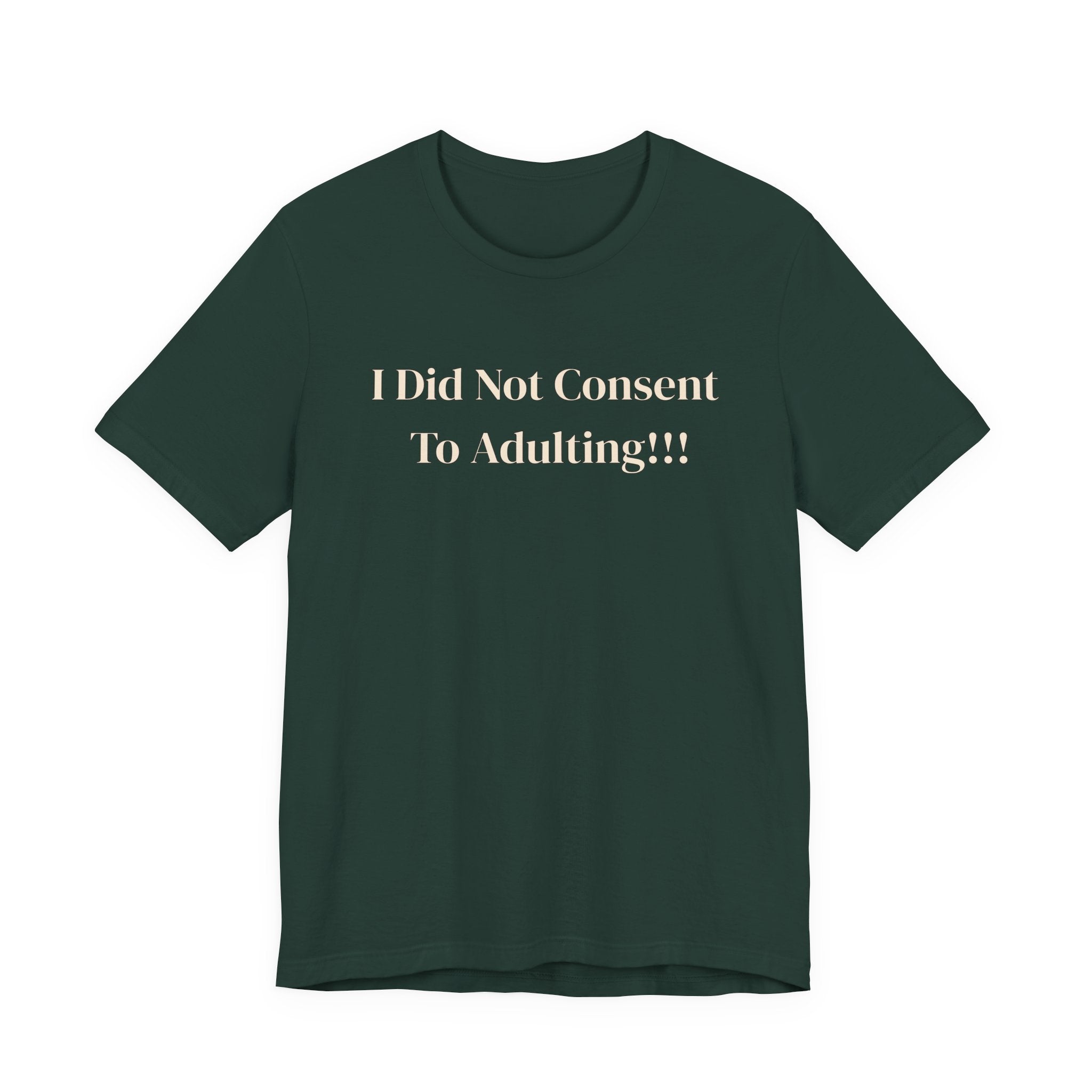 T-Shirt — I Did Not Consent To Adulting!!!