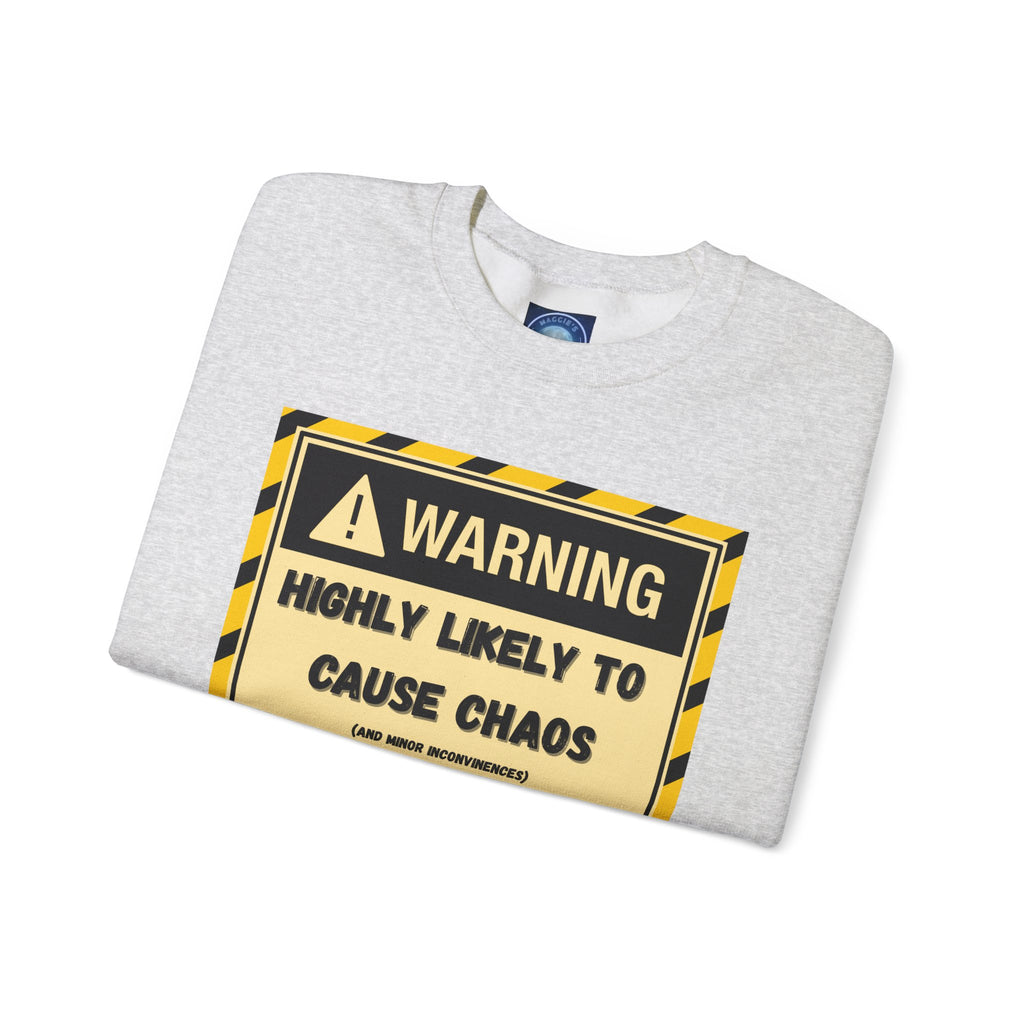 Warning: Highly Likely to Cause Chaos and Small Inconveniences - Sweatshirt