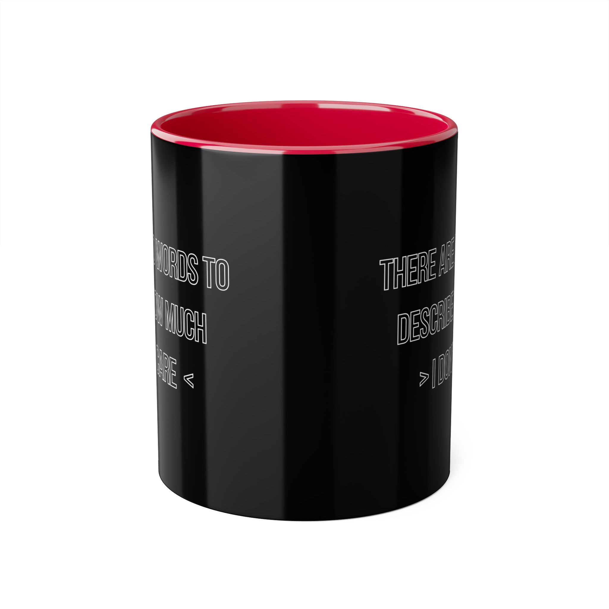 There Are No Words To Describe How Much > I Don’t Care < - Mug